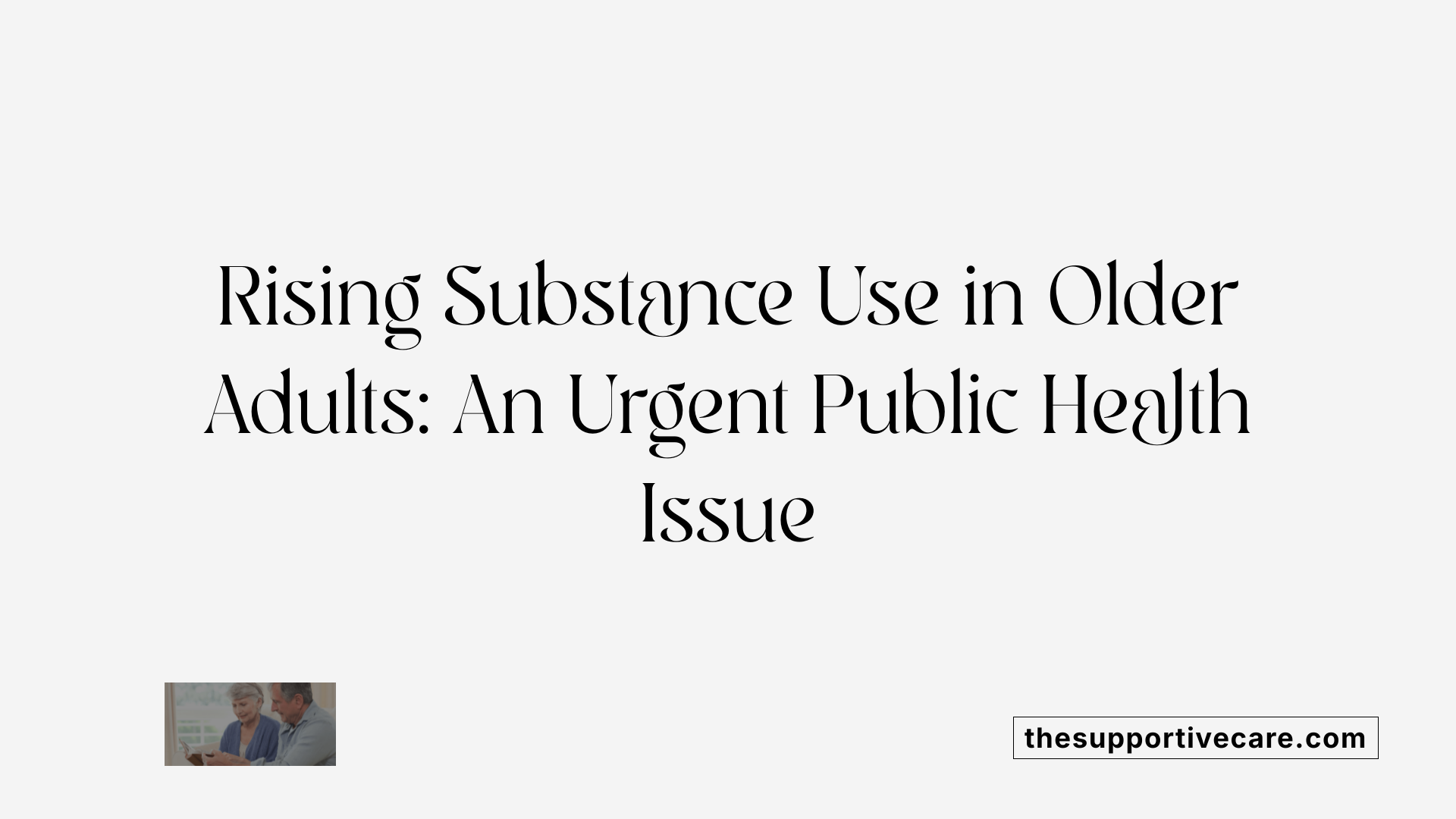 Rising Substance Use in Older Adults: An Urgent Public Health Issue