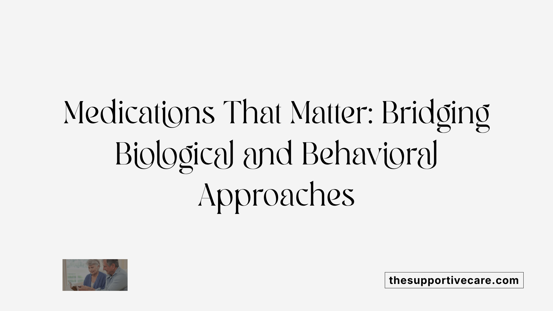 Medications That Matter: Bridging Biological and Behavioral Approaches