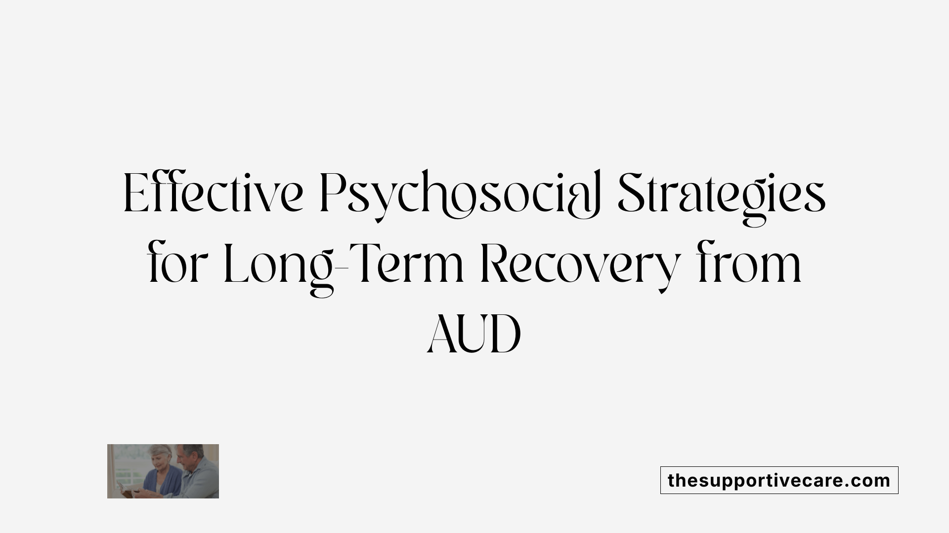 Effective Psychosocial Strategies for Long-Term Recovery from AUD