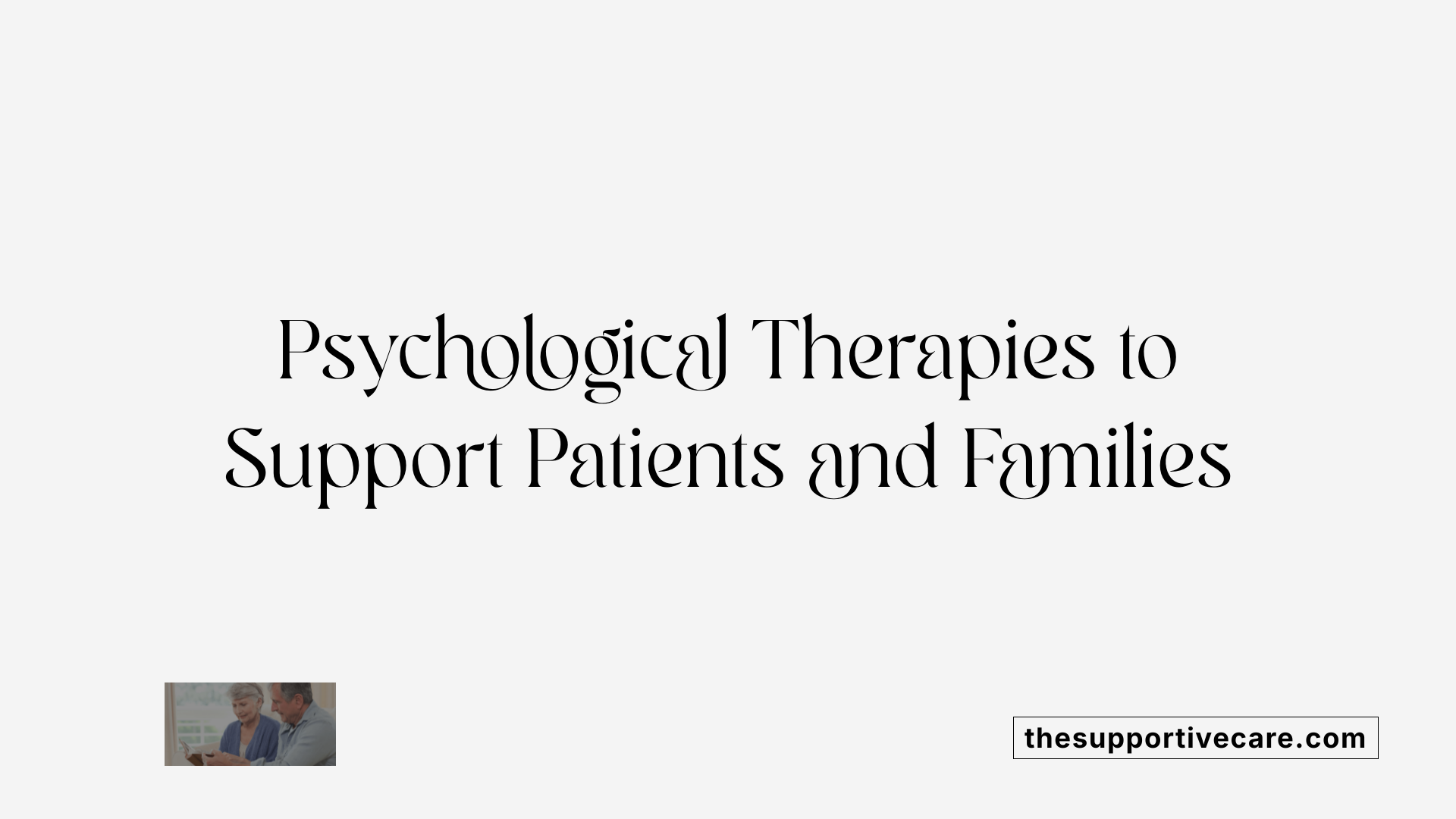 Psychological Therapies to Support Patients and Families