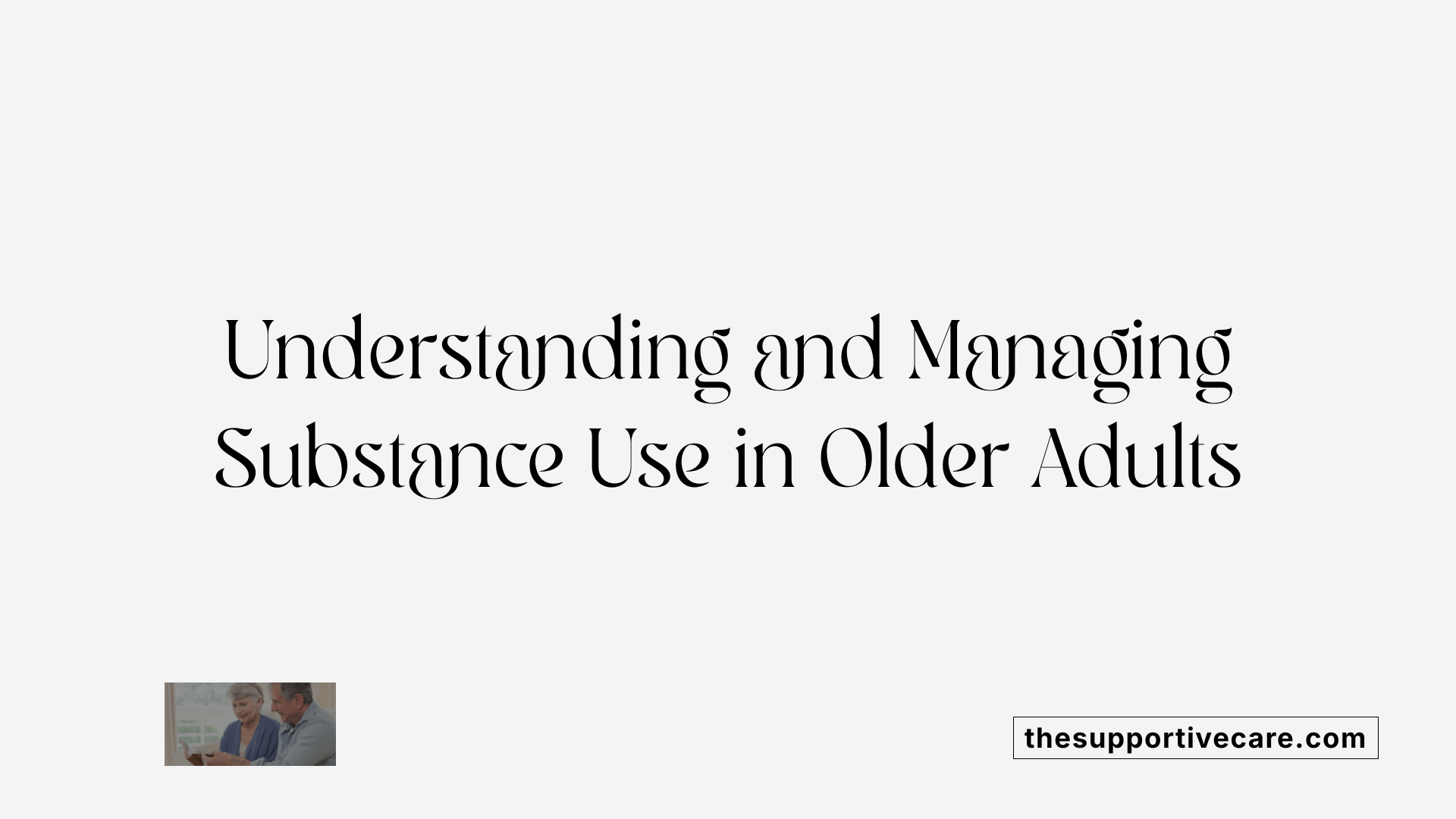 Understanding and Managing Substance Use in Older Adults
