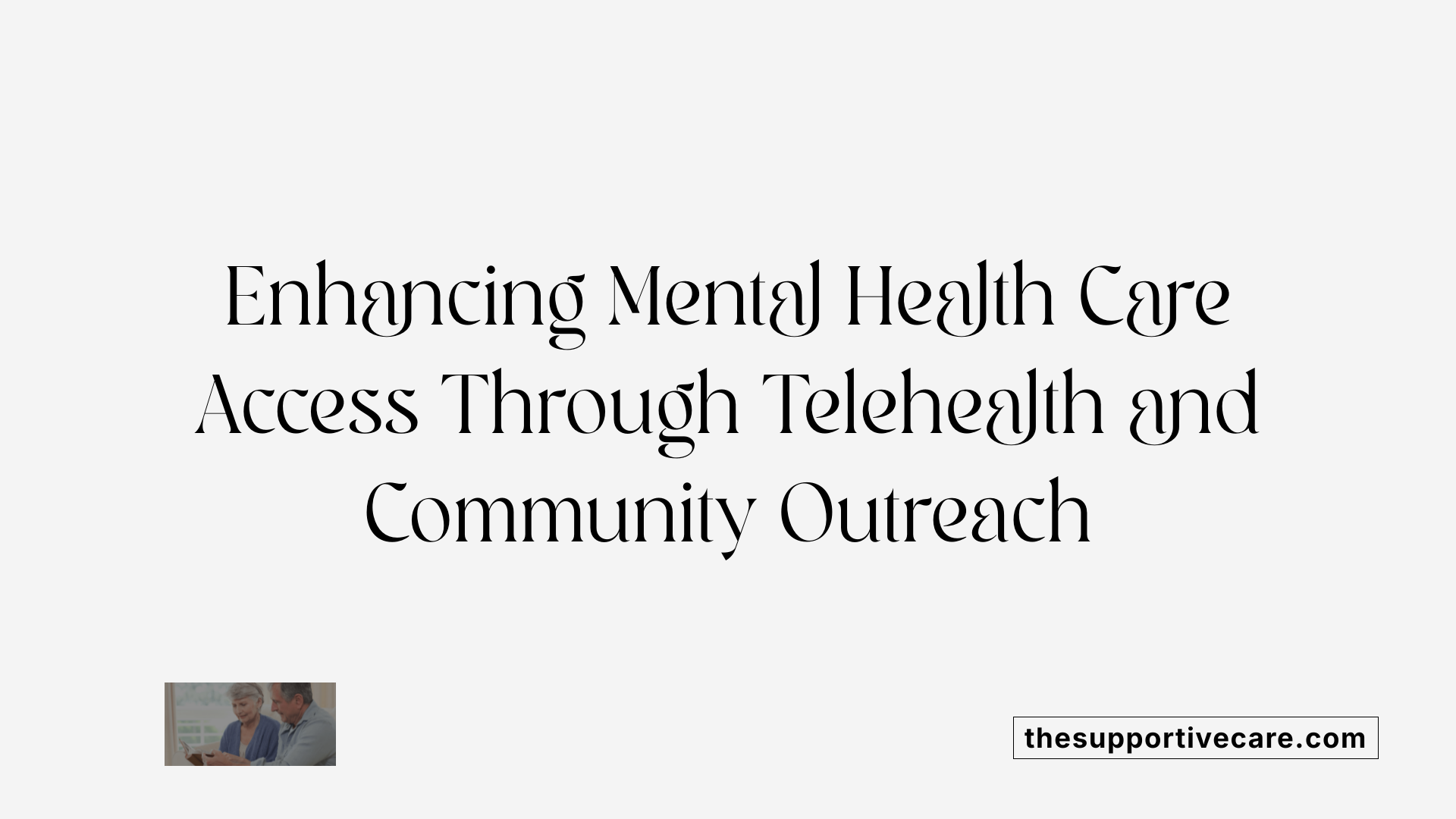 Enhancing Mental Health Care Access Through Telehealth and Community Outreach