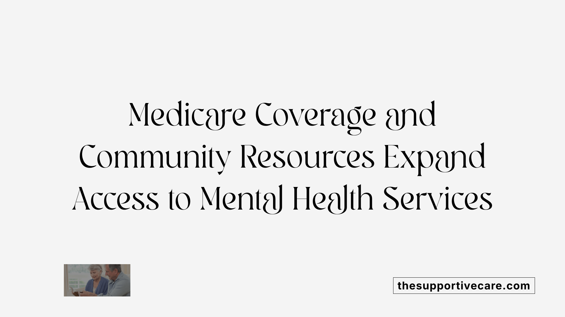 Medicare Coverage and Community Resources Expand Access to Mental Health Services