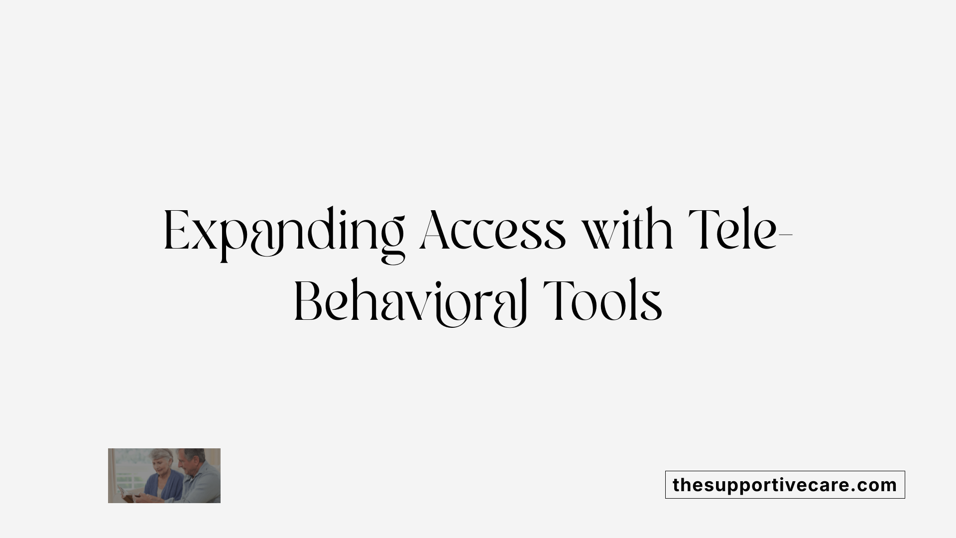 Expanding Access with Tele-Behavioral Tools