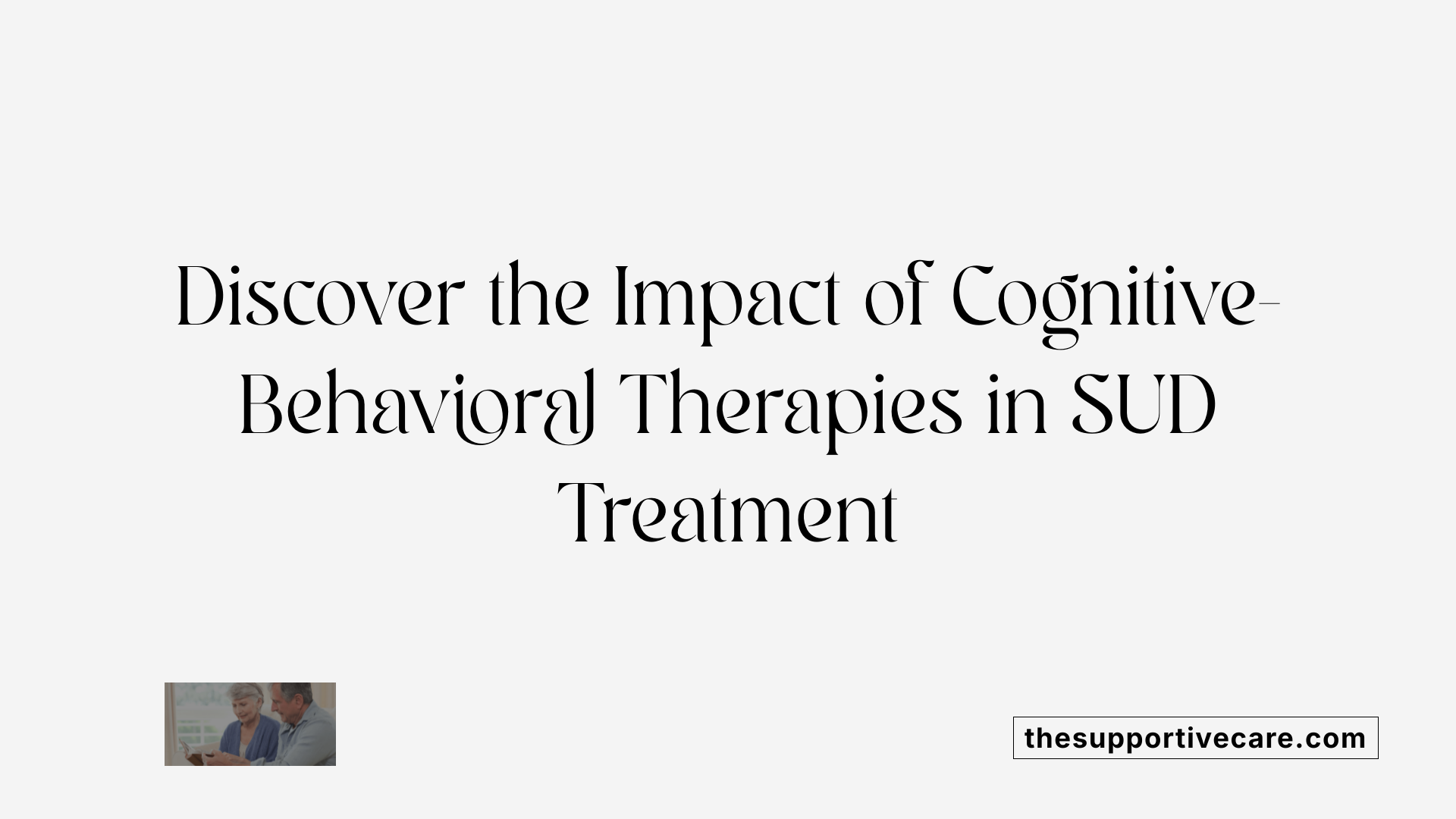 Discover the Impact of Cognitive-Behavioral Therapies in SUD Treatment
