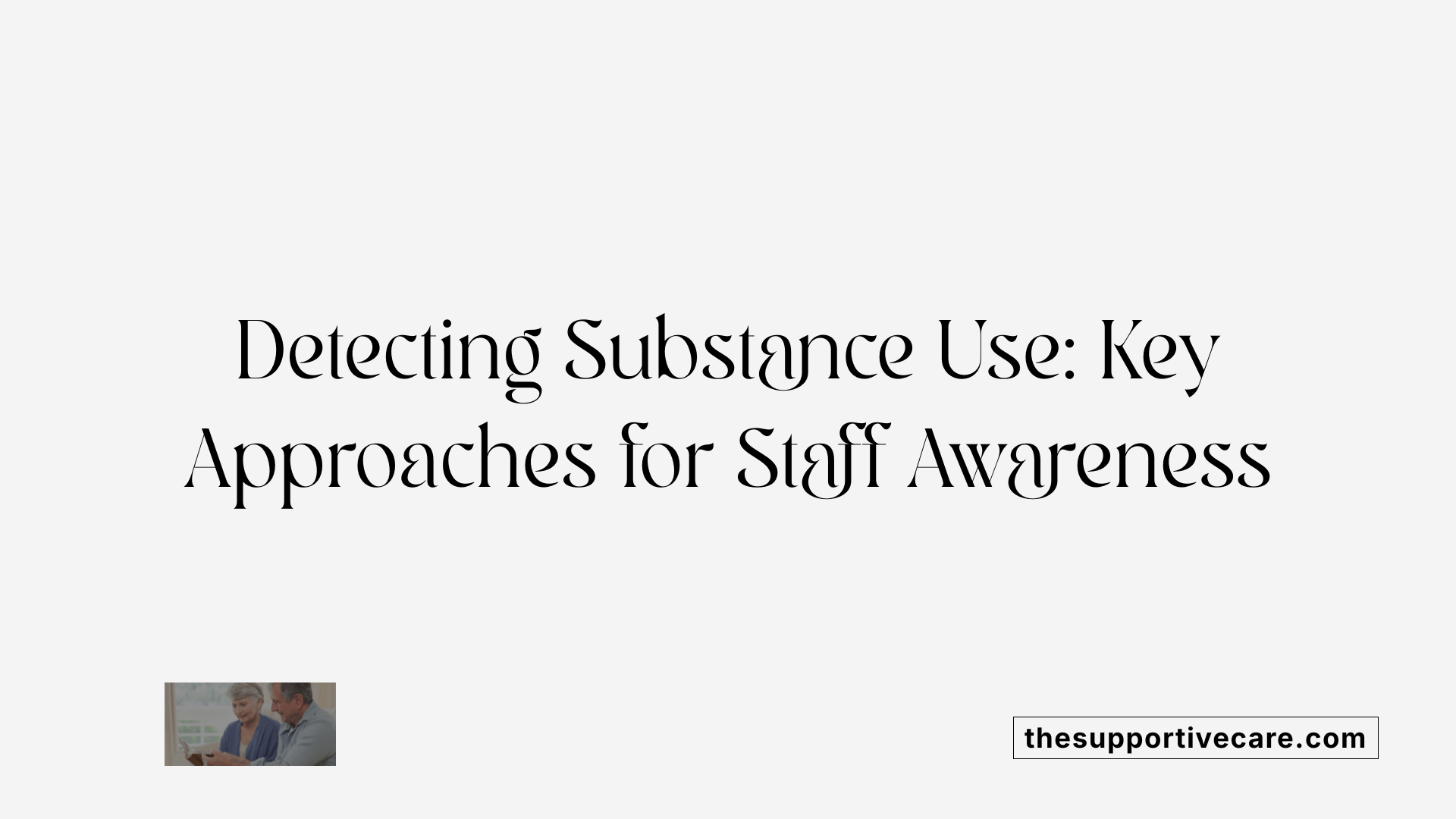 Detecting Substance Use: Key Approaches for Staff Awareness
