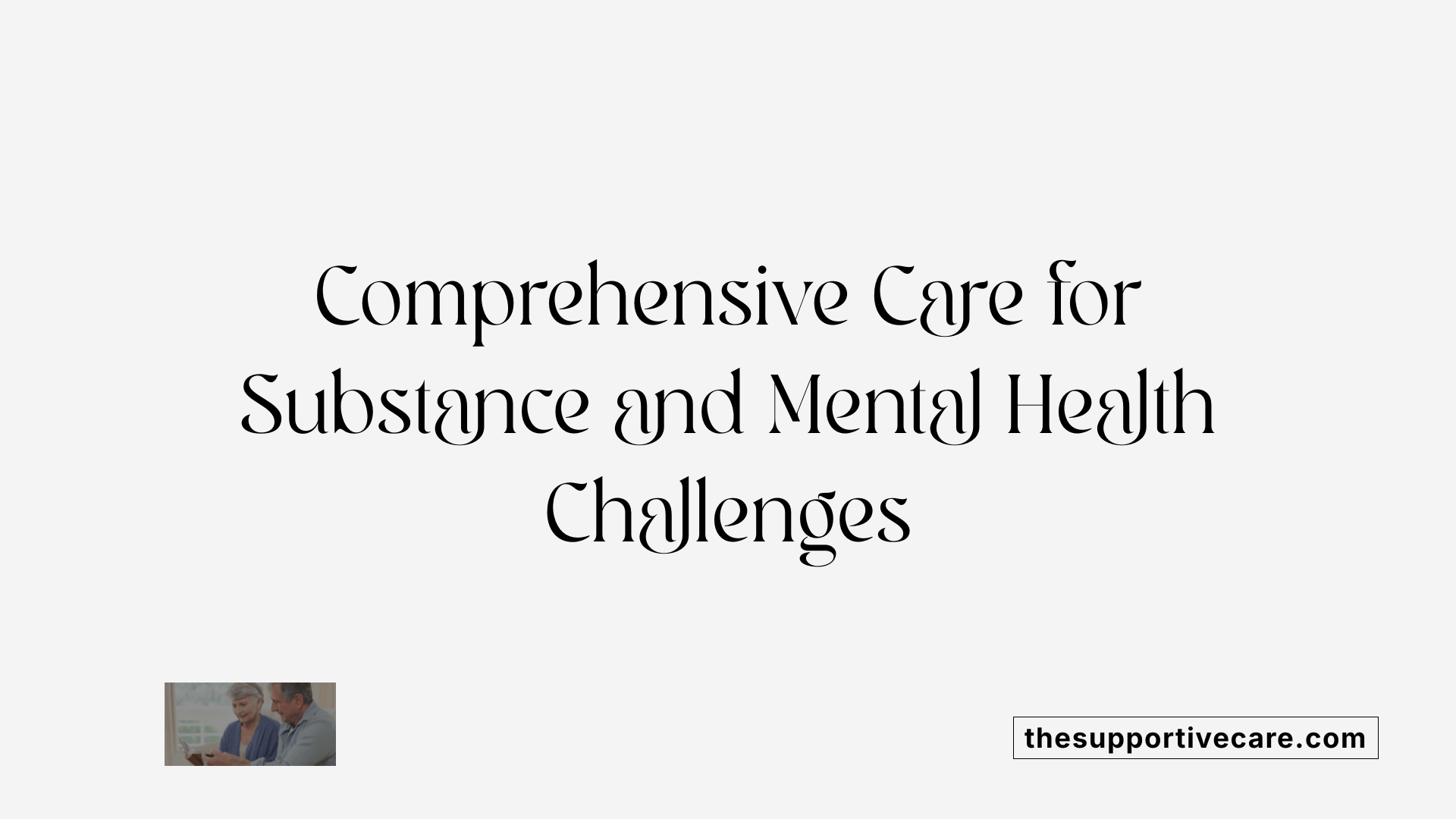 Comprehensive Care for Substance and Mental Health Challenges