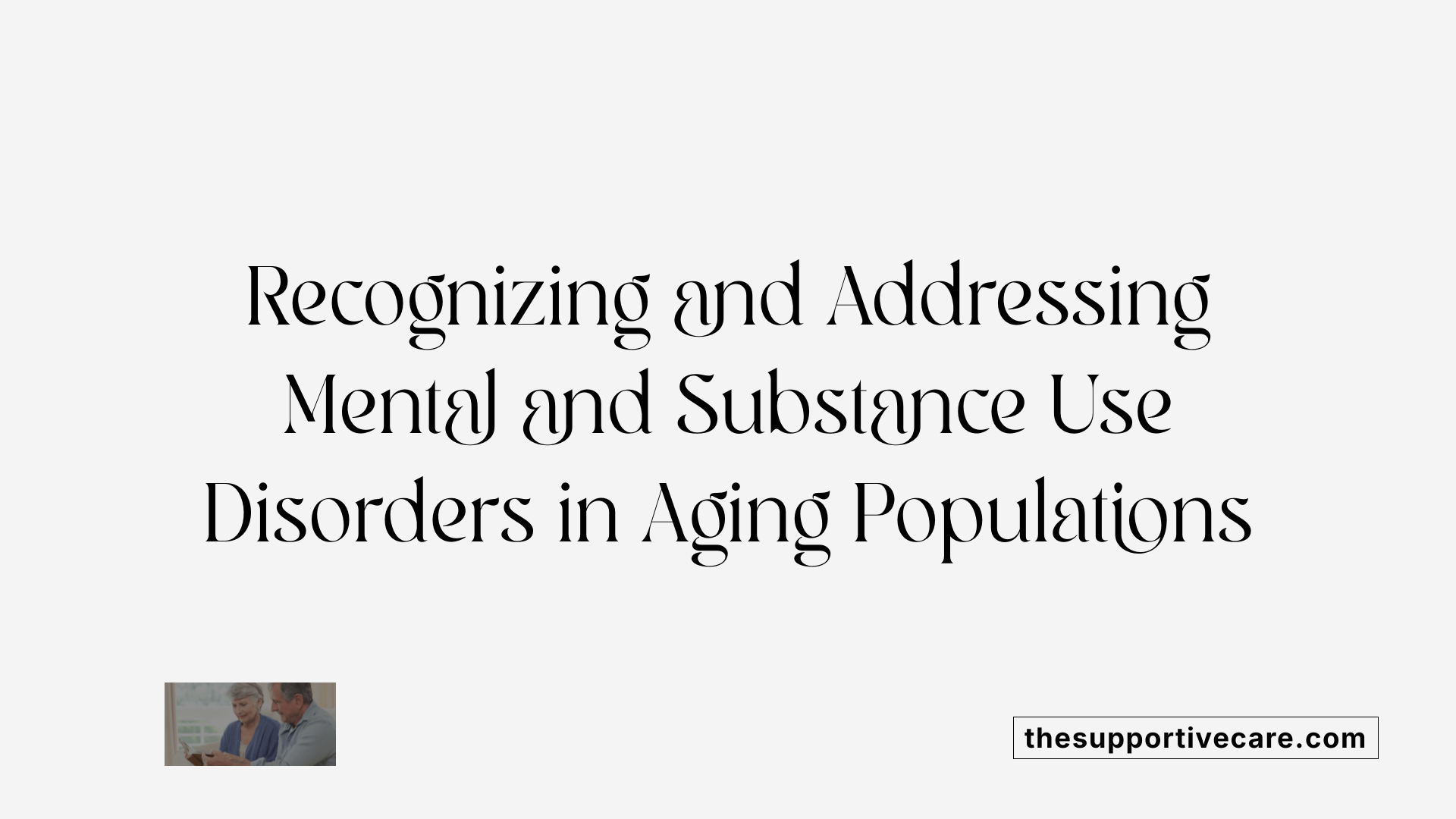 Recognizing and Addressing Mental and Substance Use Disorders in Aging Populations