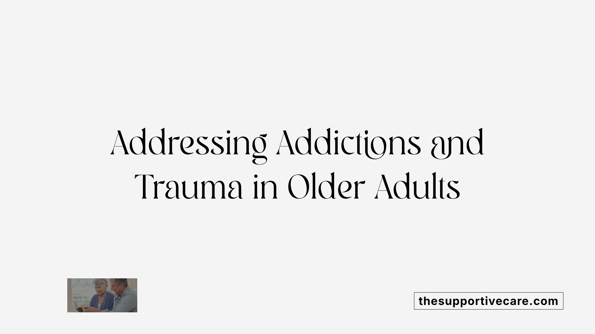Addressing Addictions and Trauma in Older Adults