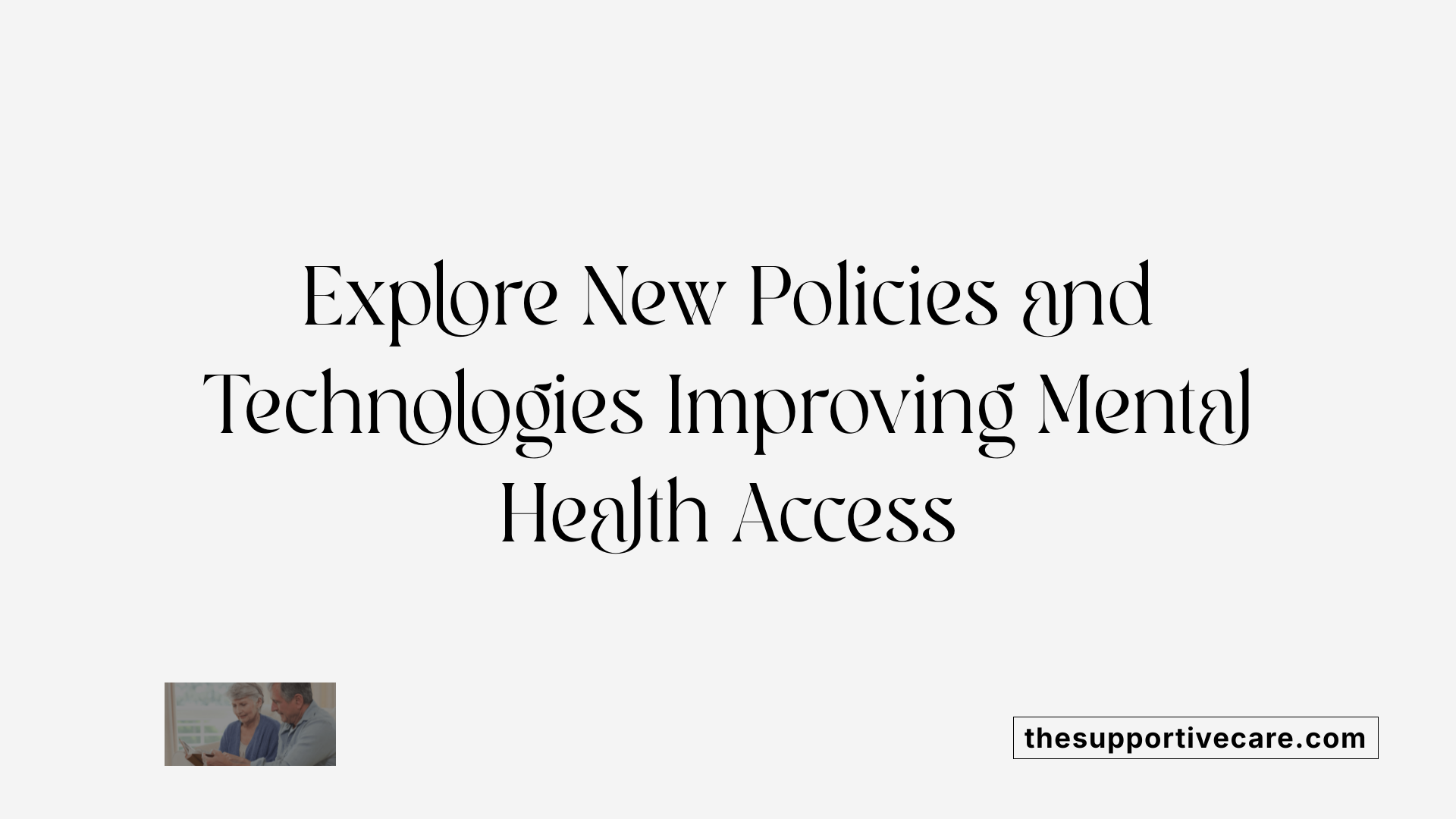 Explore New Policies and Technologies Improving Mental Health Access