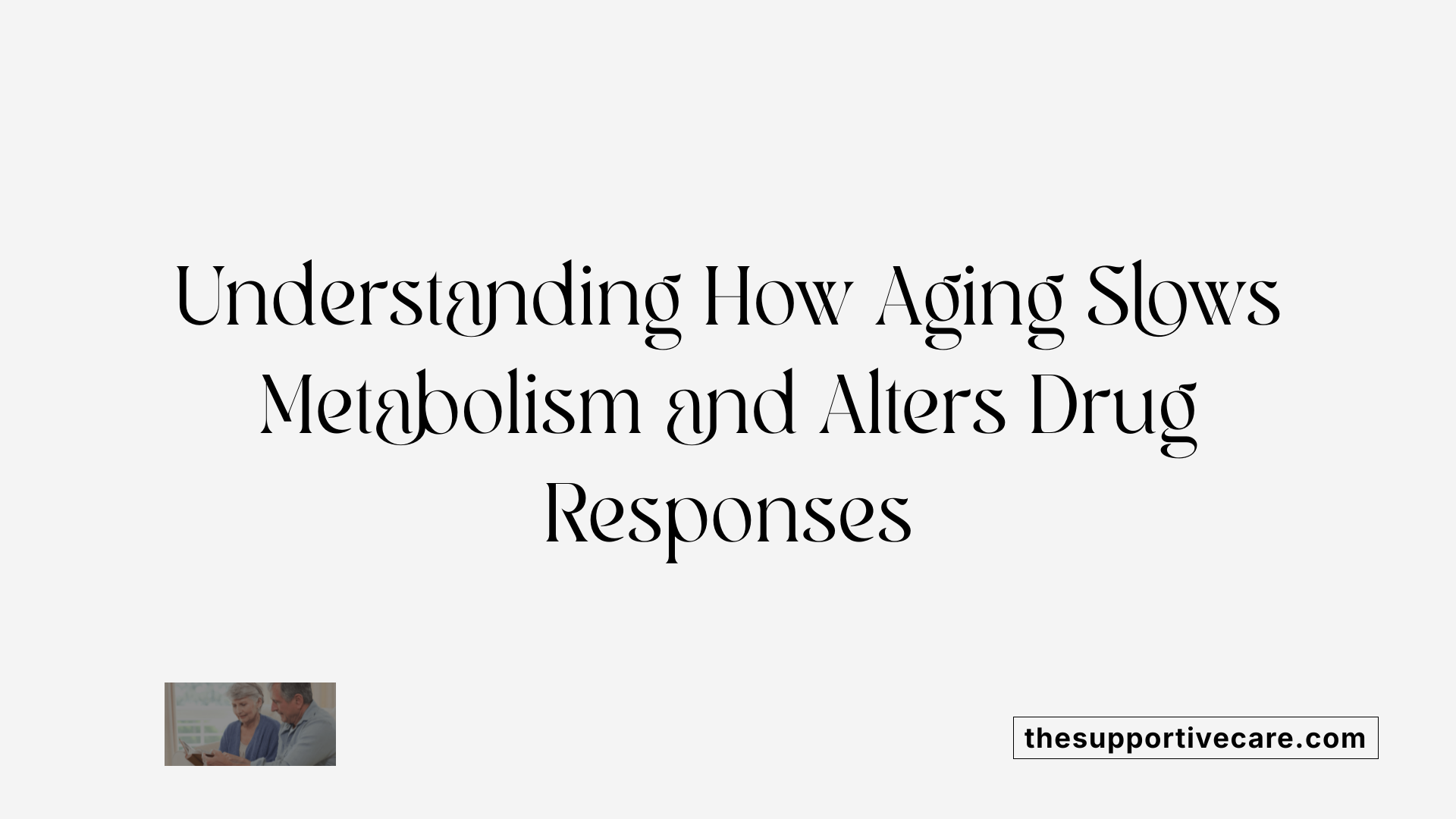 Understanding How Aging Slows Metabolism and Alters Drug Responses