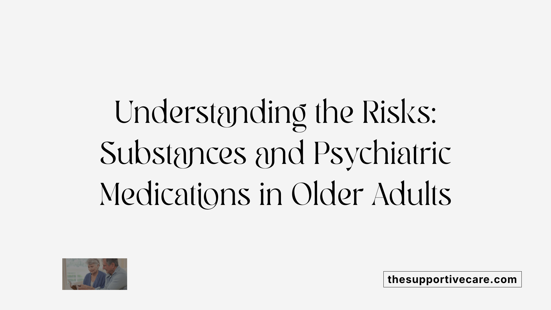 Understanding the Risks: Substances and Psychiatric Medications in Older Adults