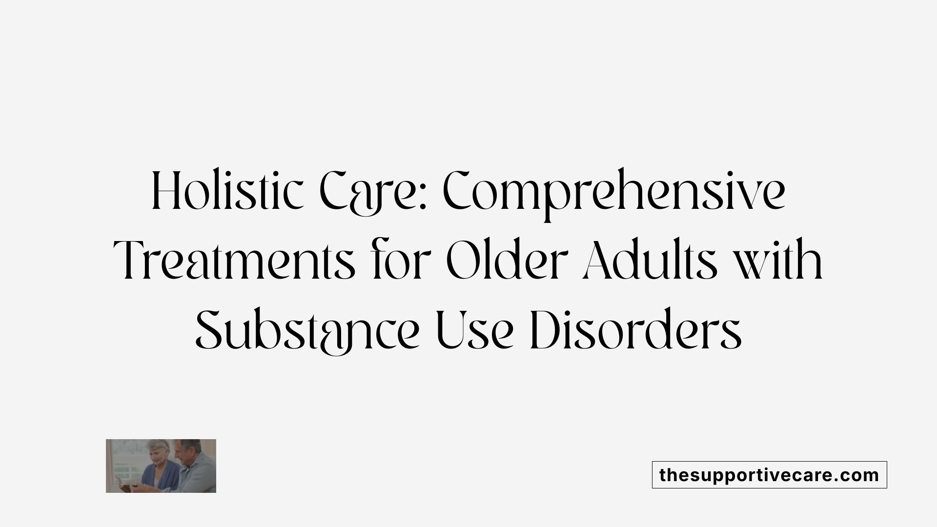 Holistic Care: Comprehensive Treatments for Older Adults with Substance Use Disorders