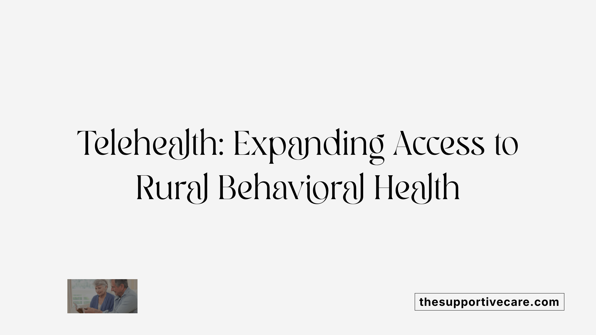 Telehealth: Expanding Access to Rural Behavioral Health
