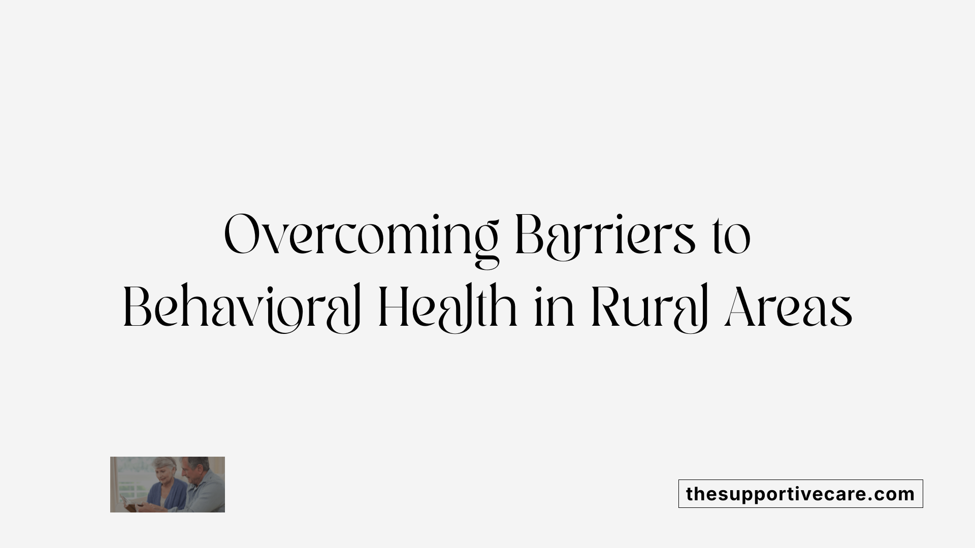 Overcoming Barriers to Behavioral Health in Rural Areas