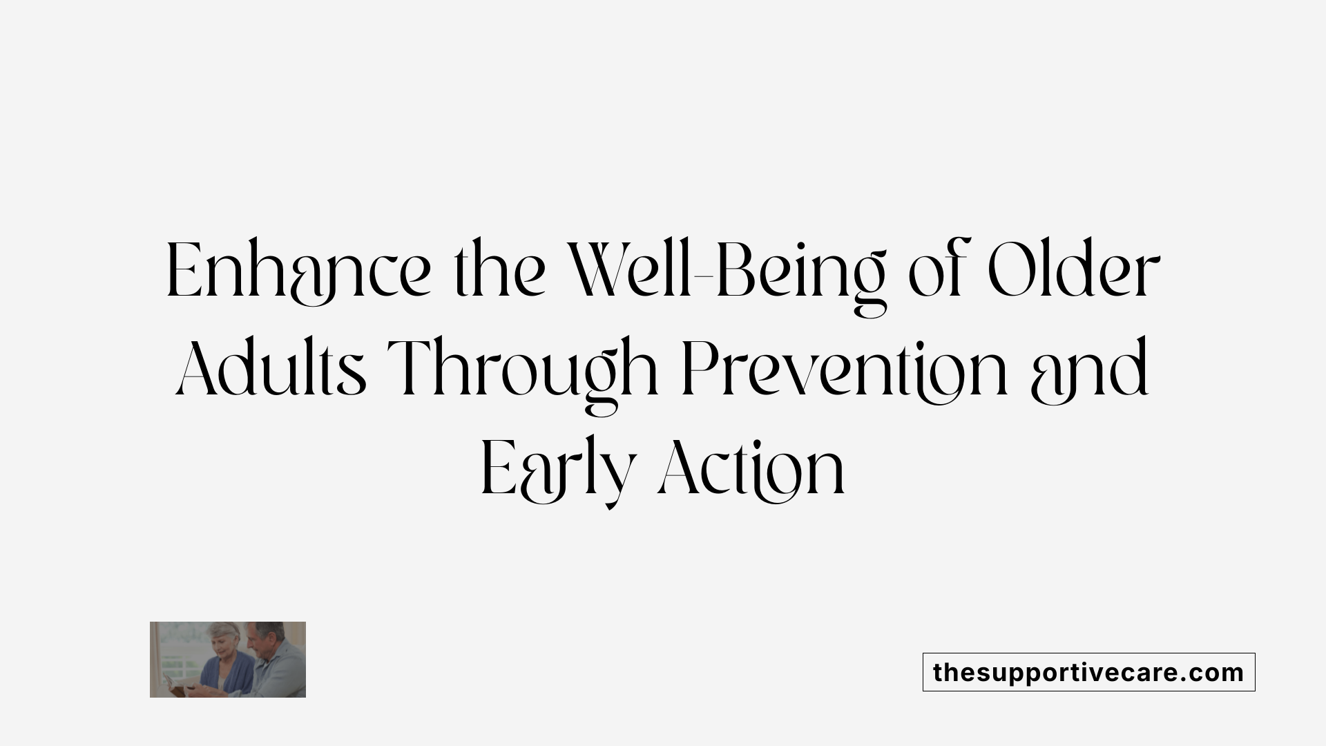 Enhance the Well-Being of Older Adults Through Prevention and Early Action