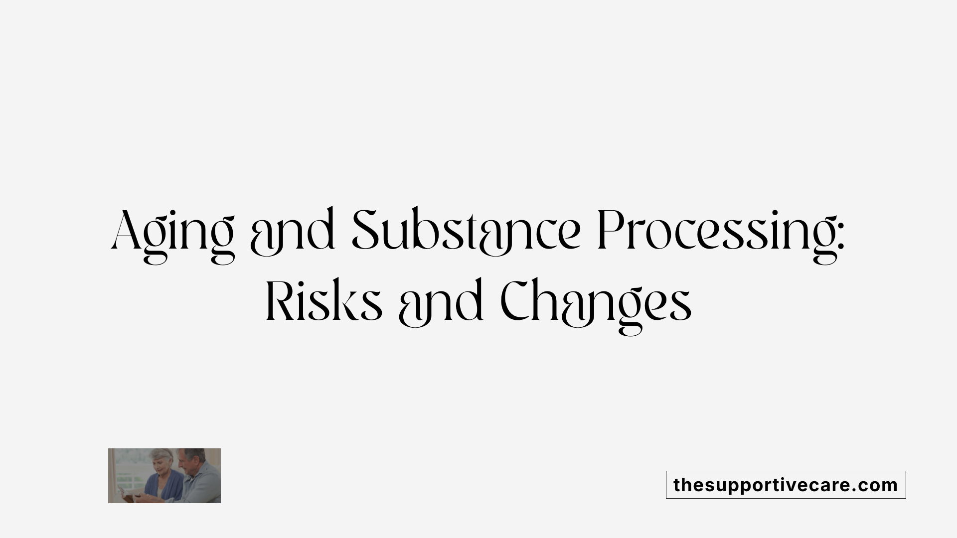 Aging and Substance Processing: Risks and Changes