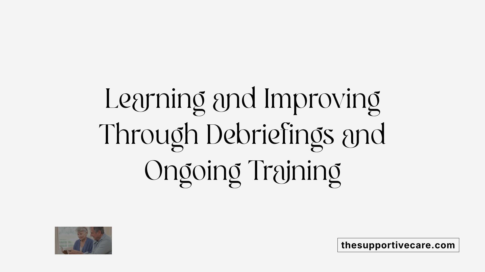 Learning and Improving Through Debriefings and Ongoing Training
