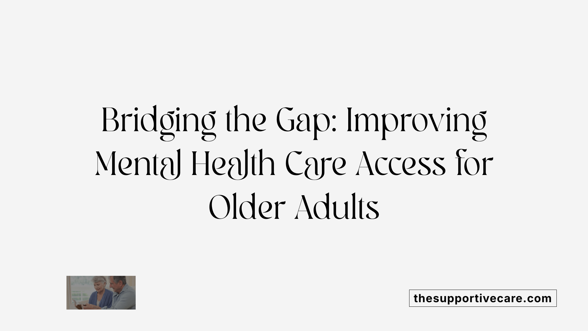 Bridging the Gap: Improving Mental Health Care Access for Older Adults