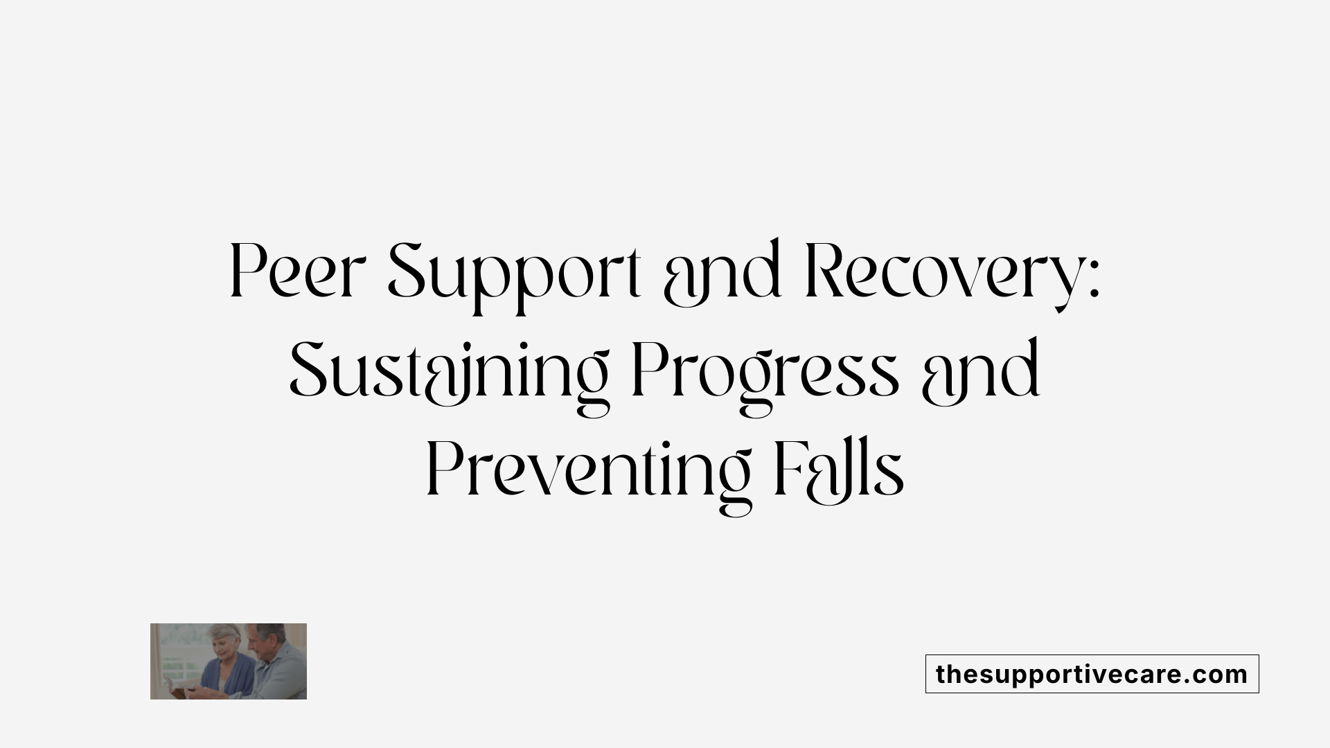 Peer Support and Recovery: Sustaining Progress and Preventing Falls