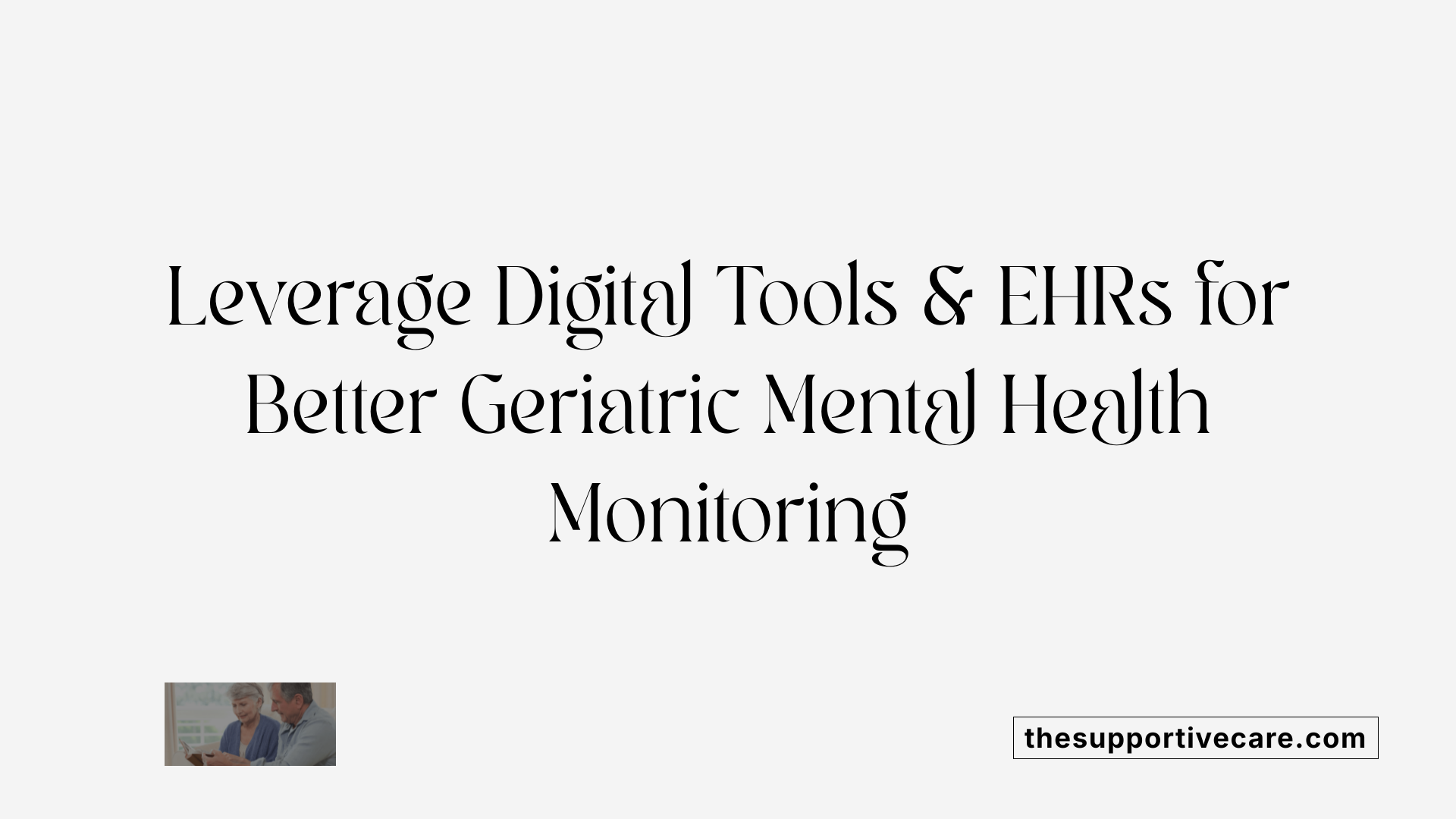 Leverage Digital Tools &amp; EHRs for Better Geriatric Mental Health Monitoring