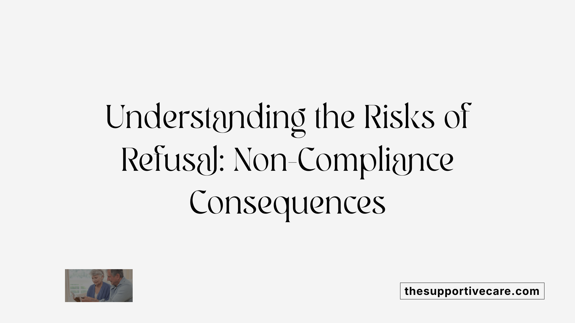 Understanding the Risks of Refusal: Non-Compliance Consequences