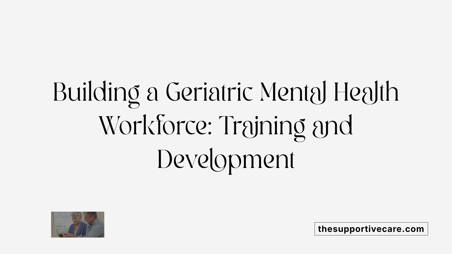 Building a Geriatric Mental Health Workforce: Training and Development