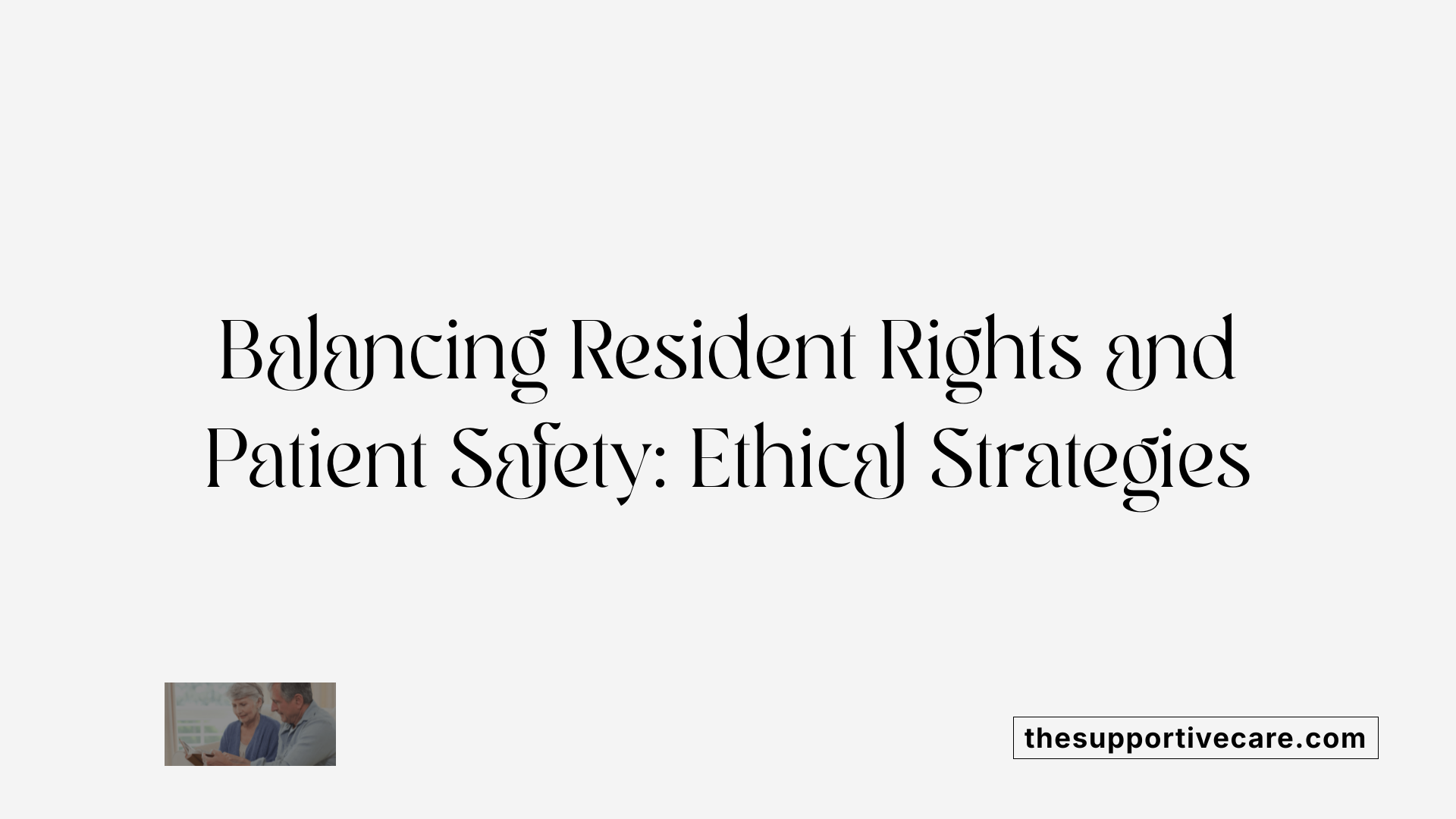 Balancing Resident Rights and Patient Safety: Ethical Strategies