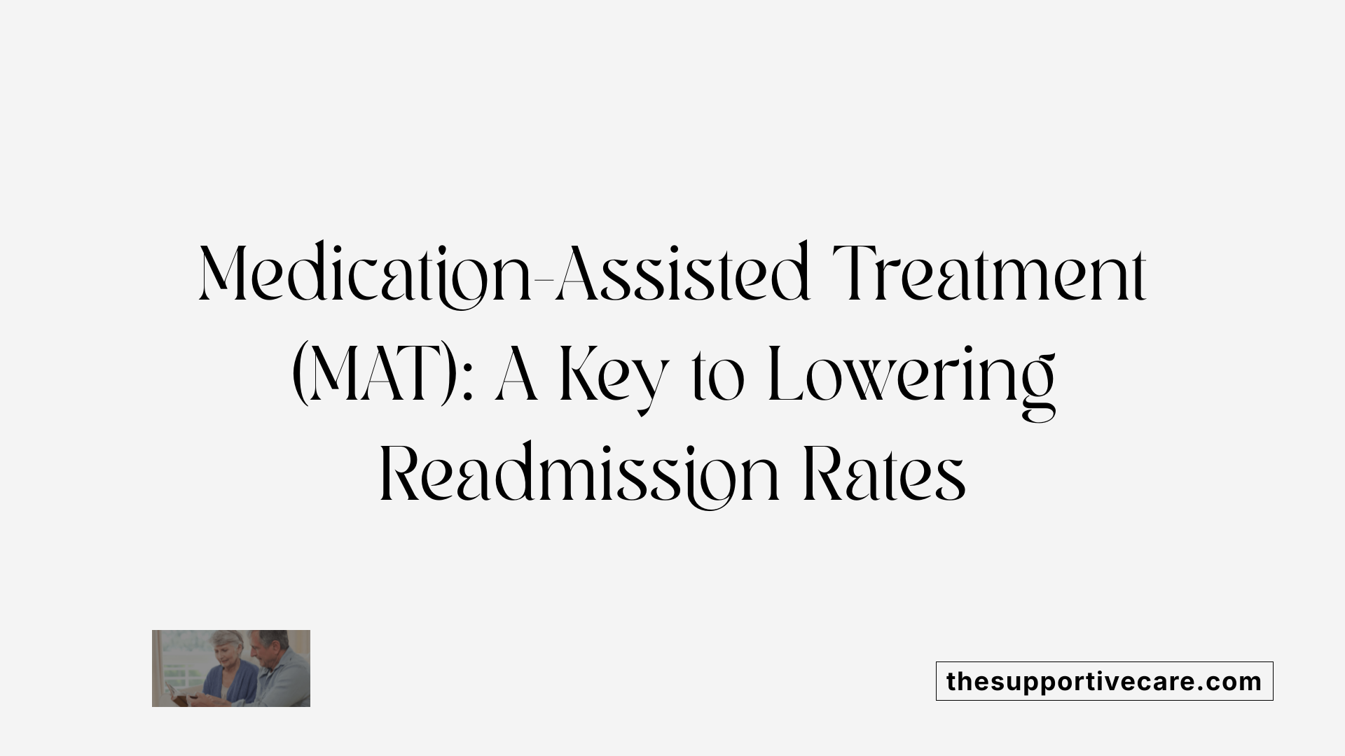 Medication-Assisted Treatment (MAT): A Key to Lowering Readmission Rates