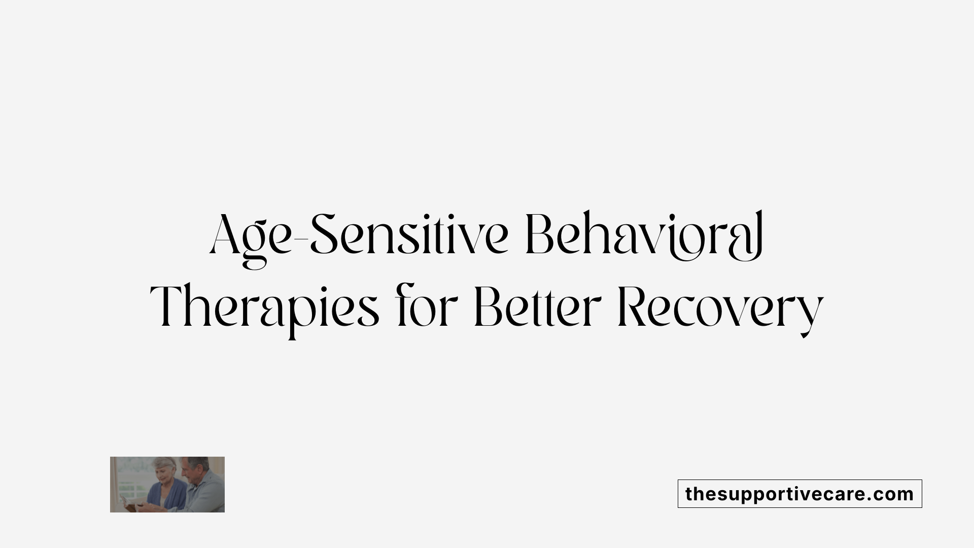 Age-Sensitive Behavioral Therapies for Better Recovery