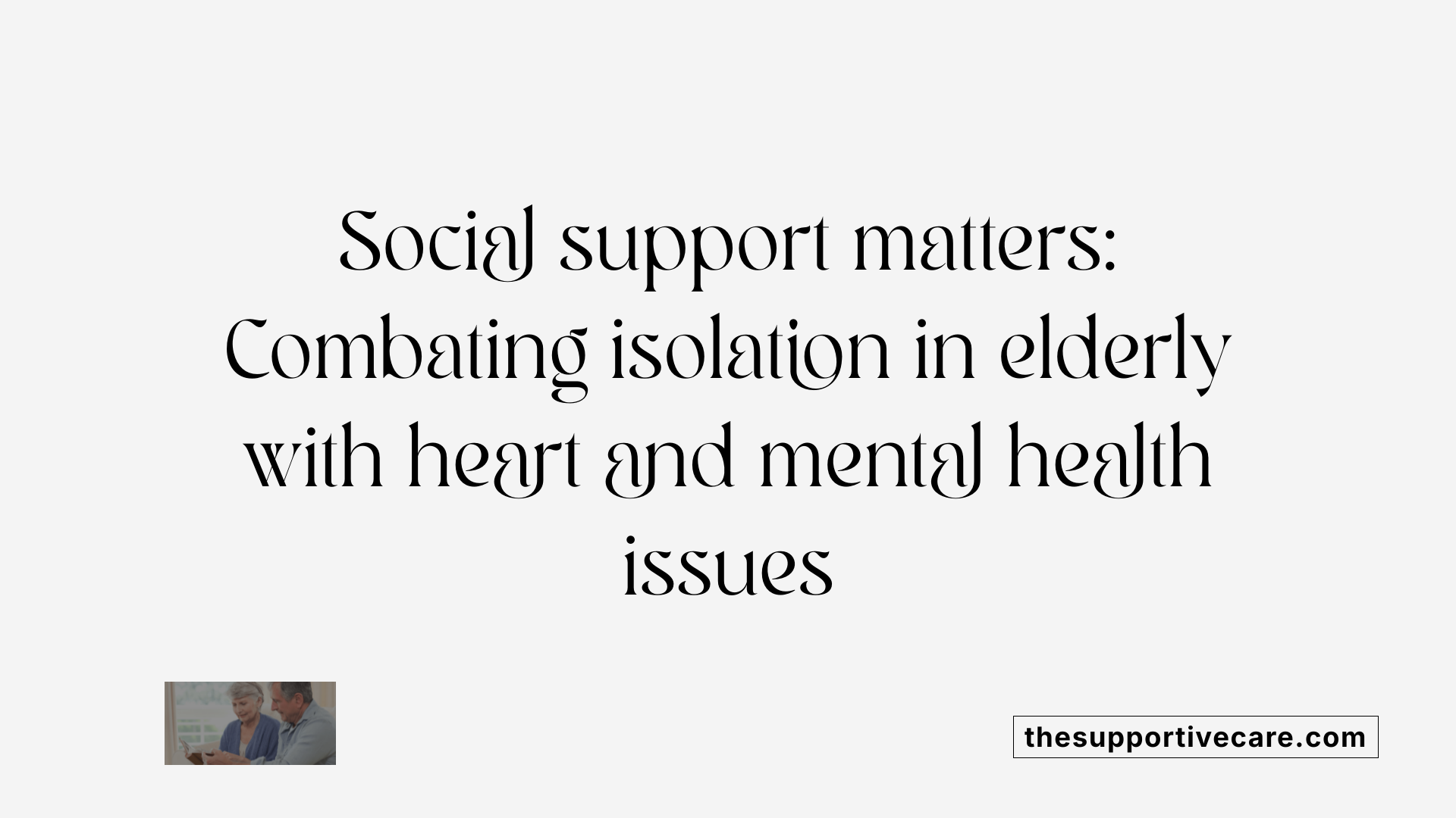 Social support matters: Combating isolation in elderly with heart and mental health issues