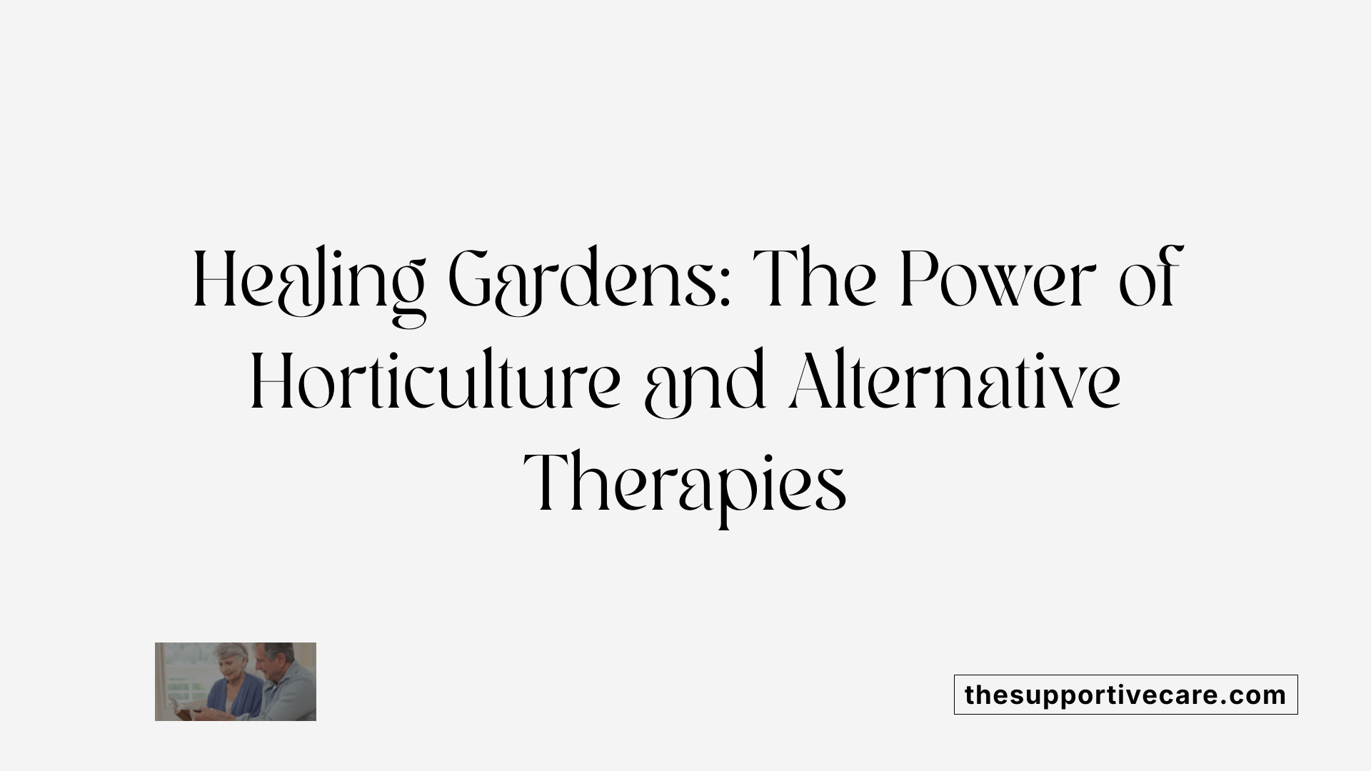 Healing Gardens: The Power of Horticulture and Alternative Therapies