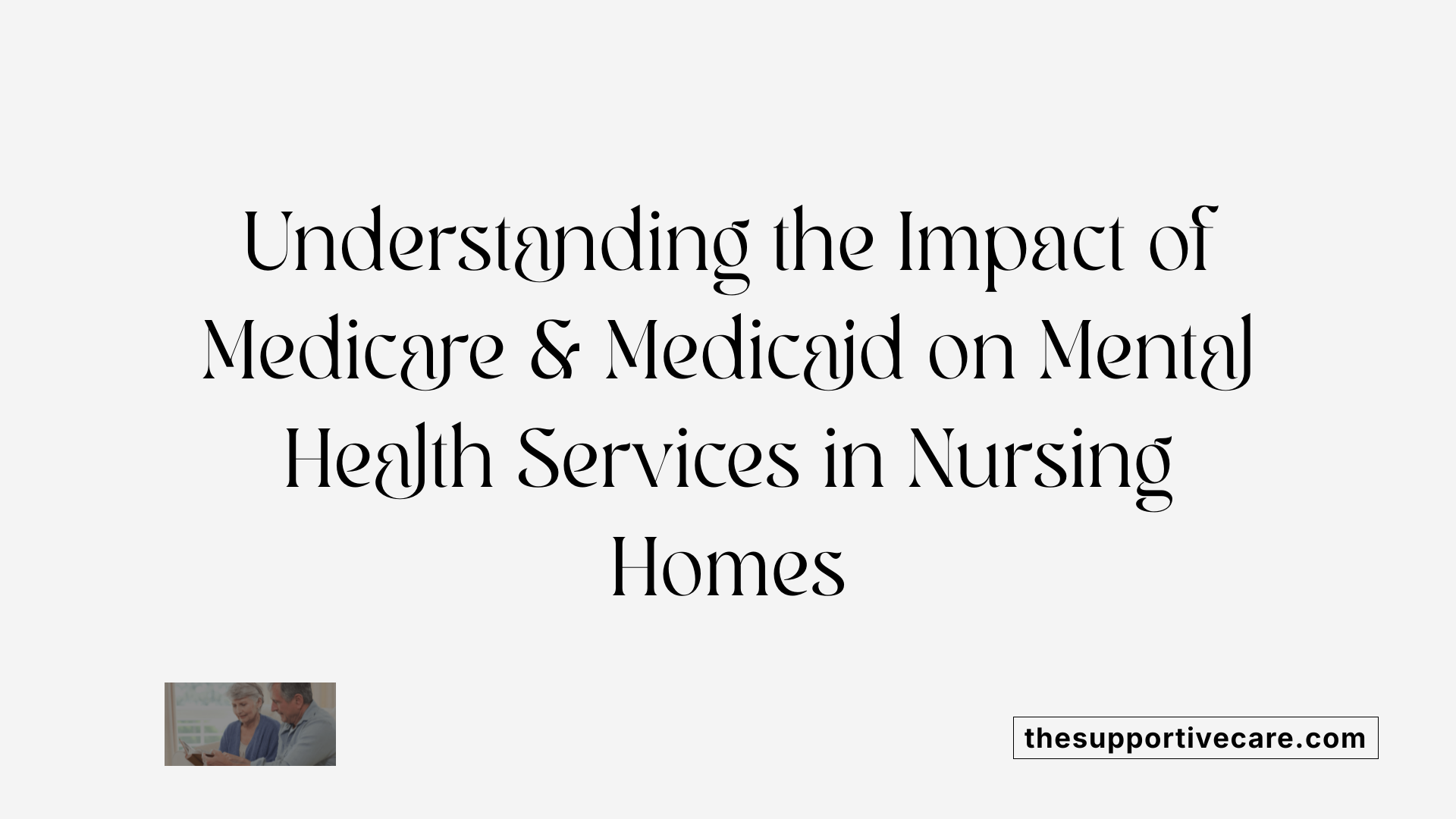 Understanding the Impact of Medicare &amp; Medicaid on Mental Health Services in Nursing Homes