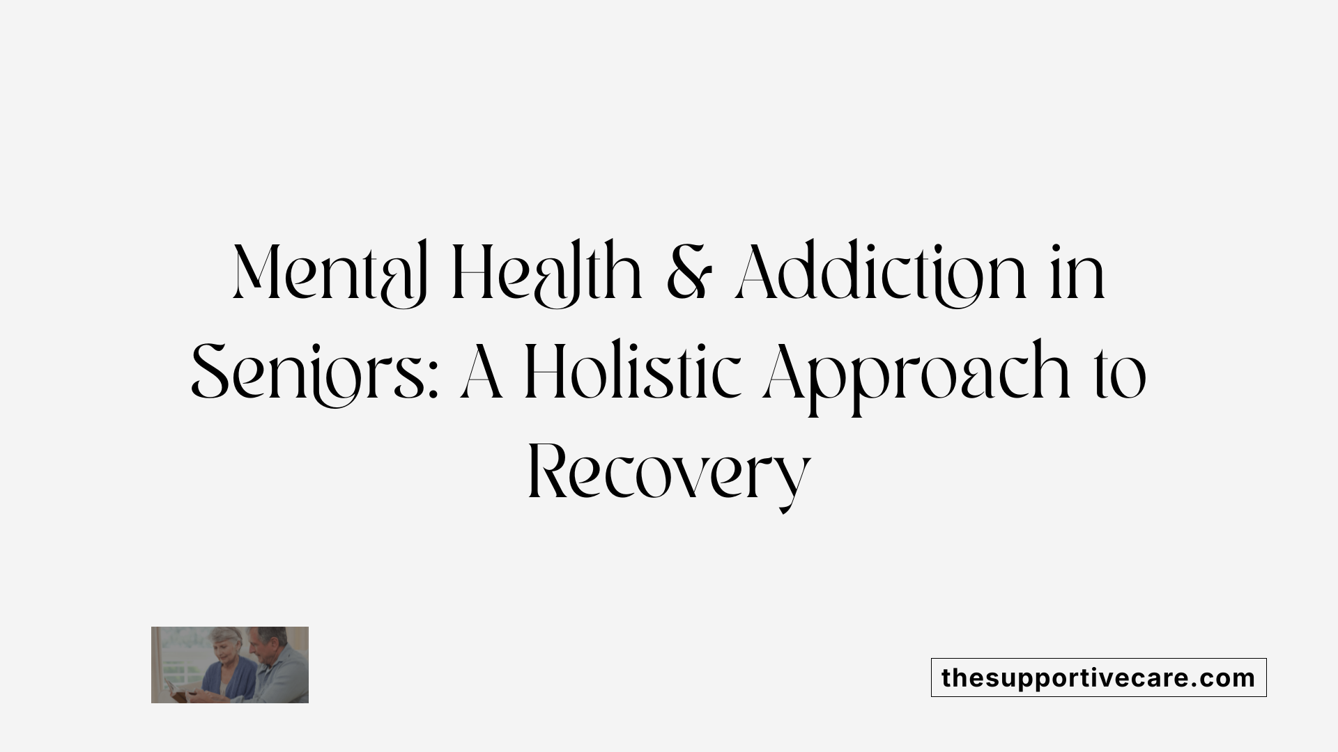Mental Health &amp; Addiction in Seniors: A Holistic Approach to Recovery