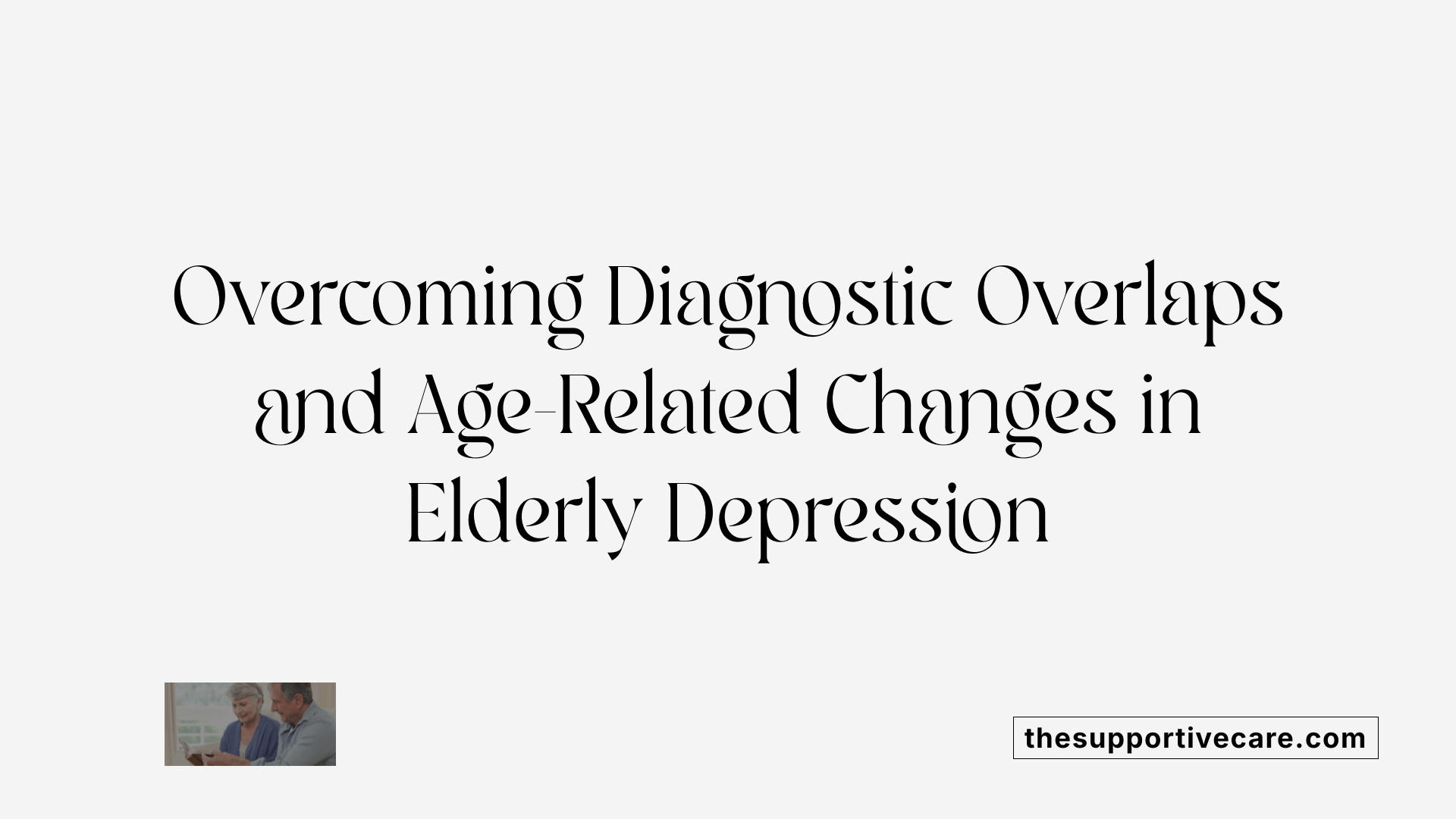 Overcoming Diagnostic Overlaps and Age-Related Changes in Elderly Depression