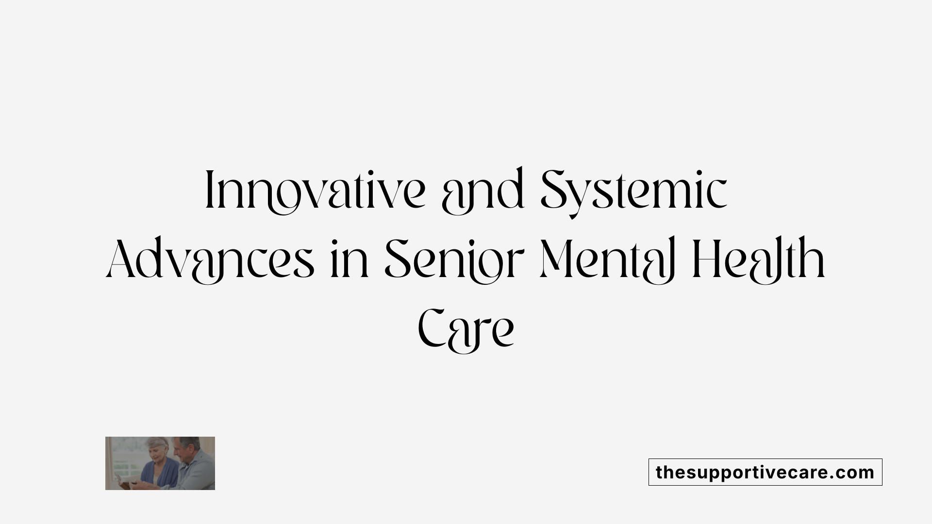 Innovative and Systemic Advances in Senior Mental Health Care