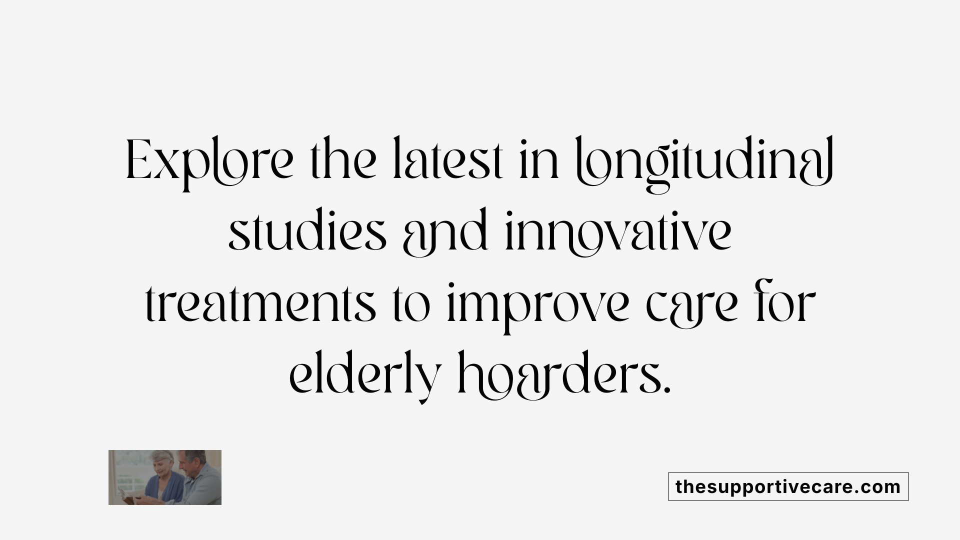 Explore the latest in longitudinal studies and innovative treatments to improve care for elderly hoarders.