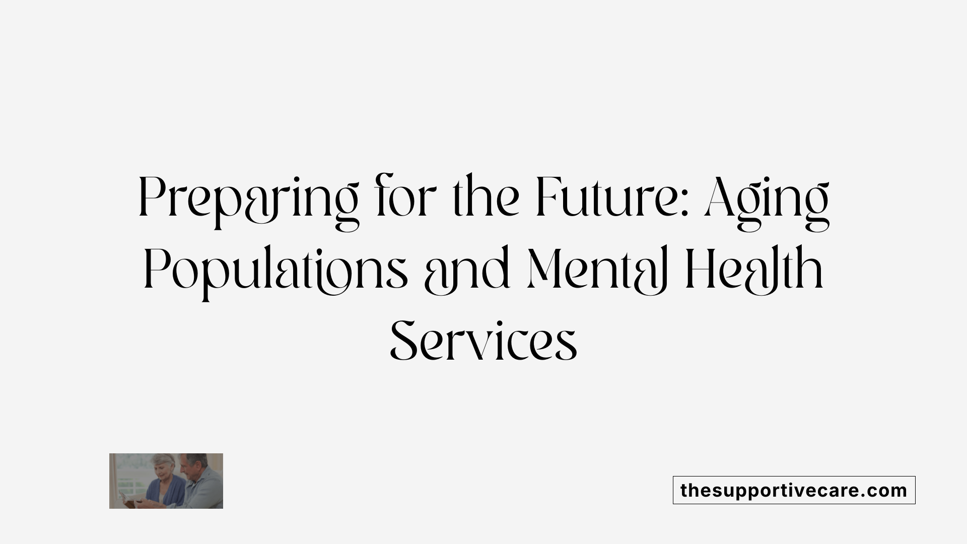 Preparing for the Future: Aging Populations and Mental Health Services