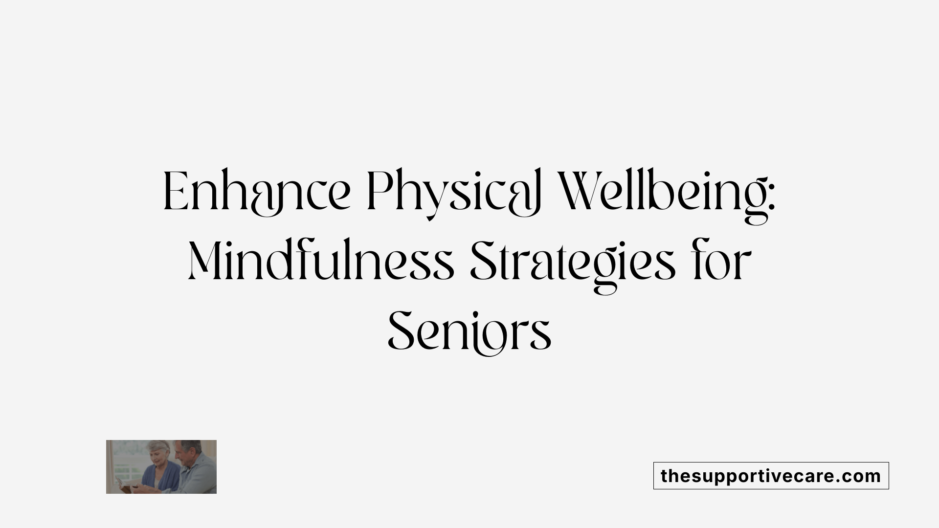 Enhance Physical Wellbeing: Mindfulness Strategies for Seniors