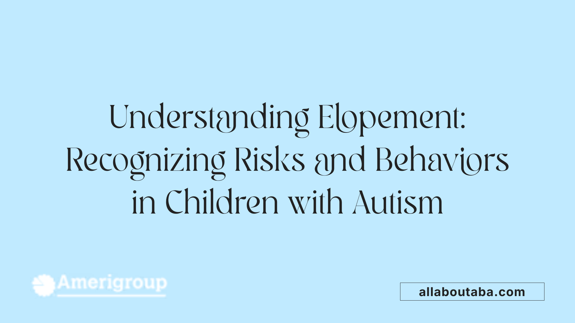 Understanding Elopement: Recognizing Risks and Behaviors in Children with Autism