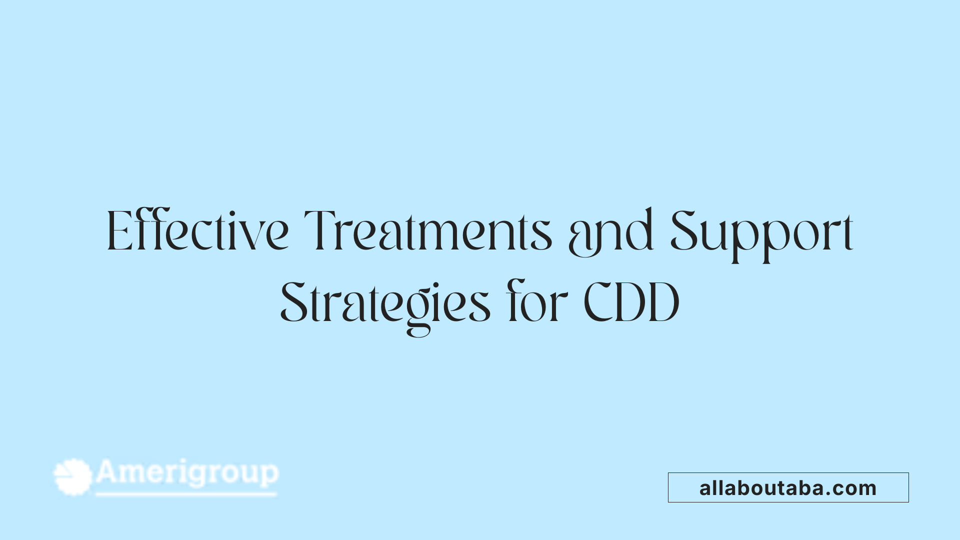 Effective Treatments and Support Strategies for CDD
