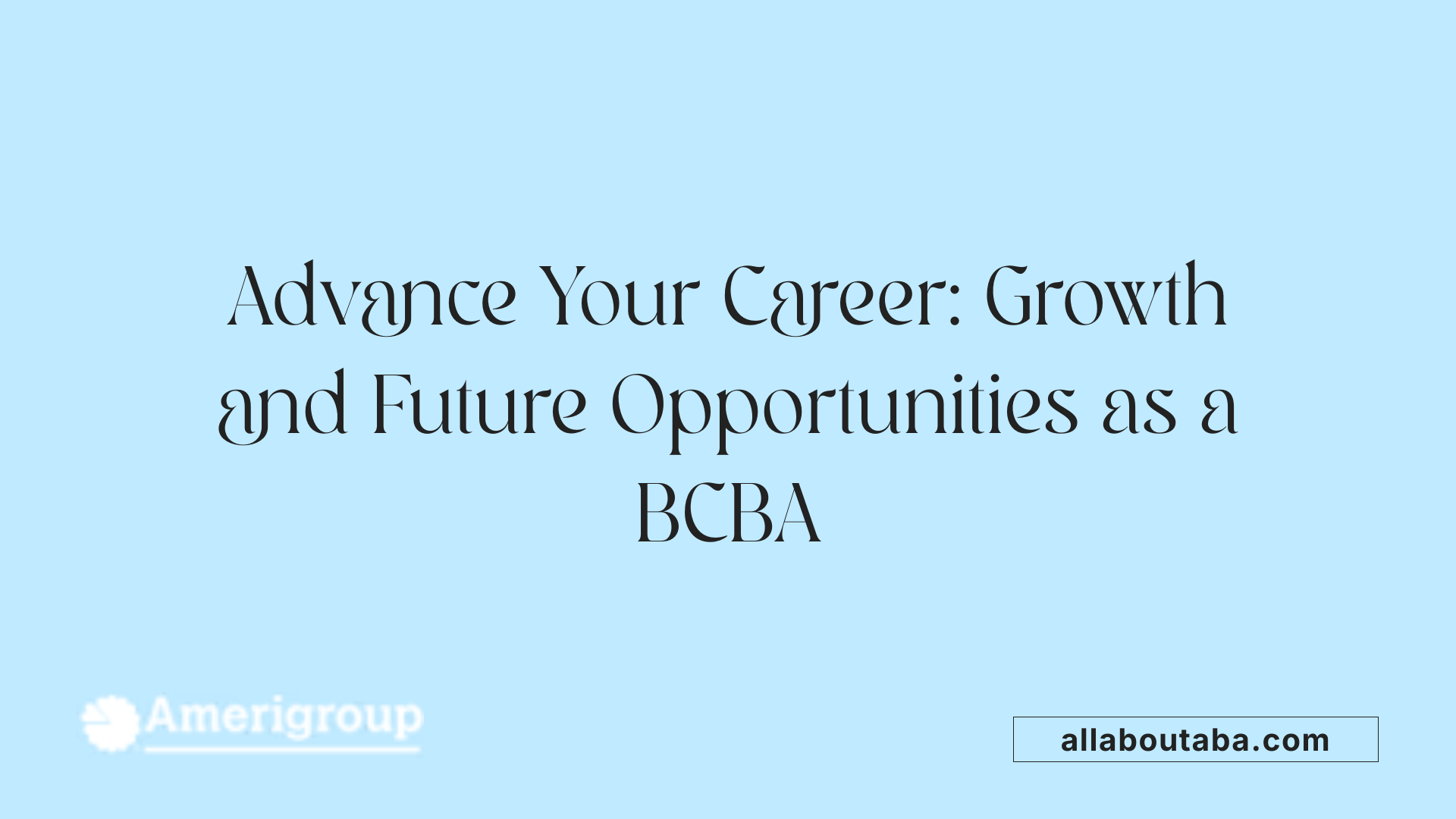 Advance Your Career: Growth and Future Opportunities as a BCBA