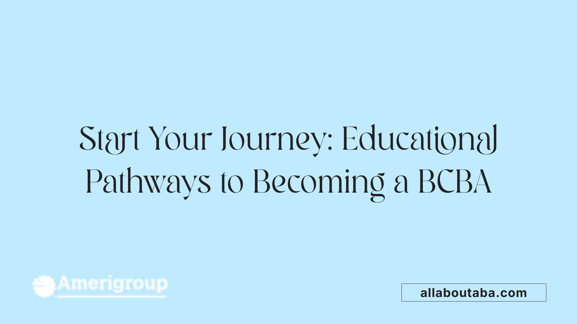 Start Your Journey: Educational Pathways to Becoming a BCBA
