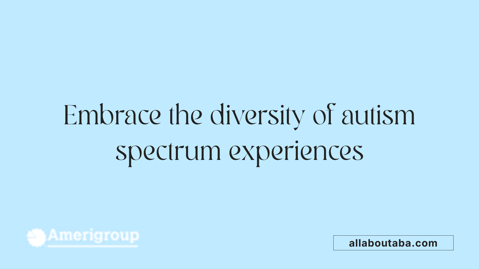 Embrace the diversity of autism spectrum experiences