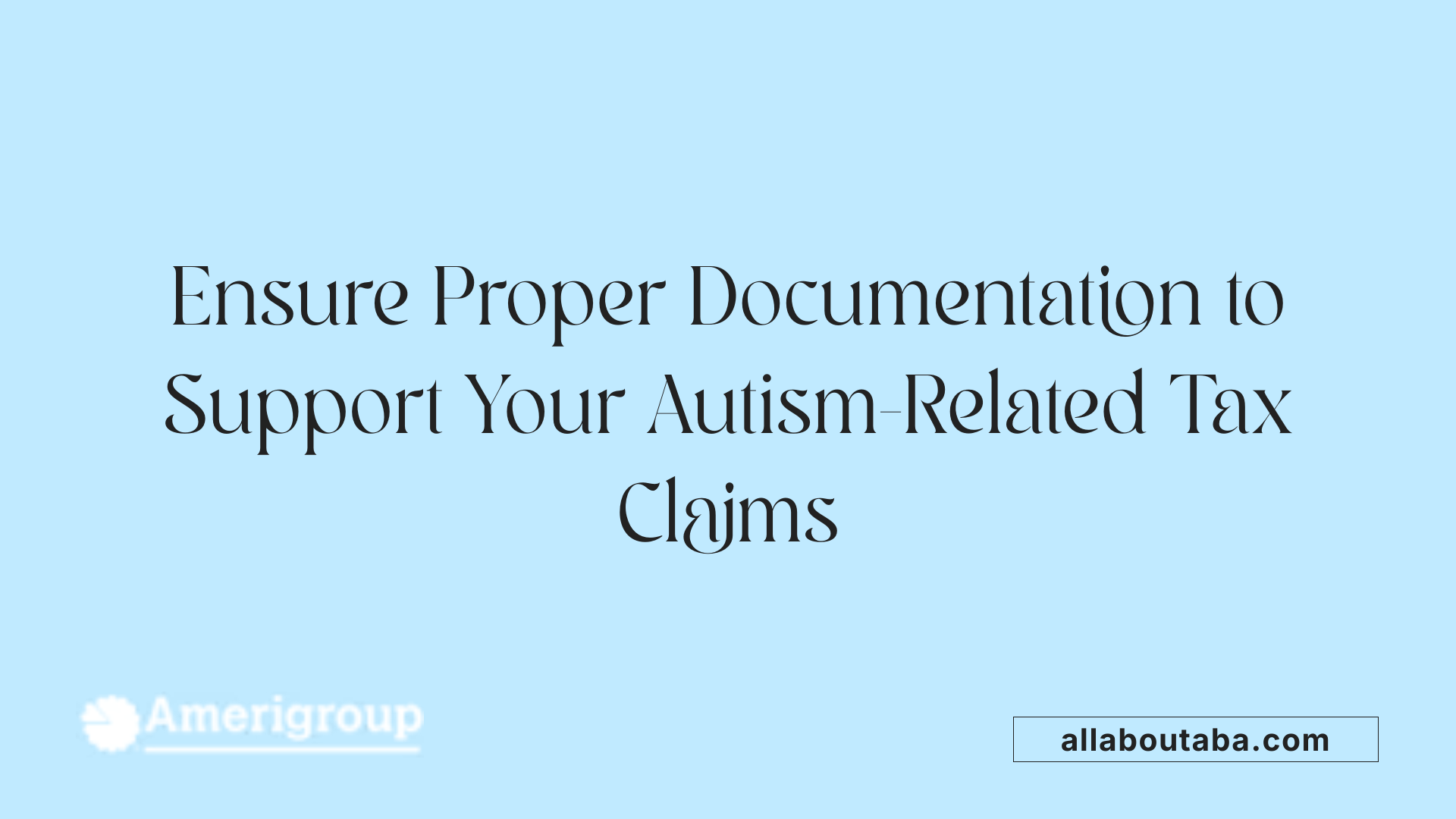 Ensure Proper Documentation to Support Your Autism-Related Tax Claims