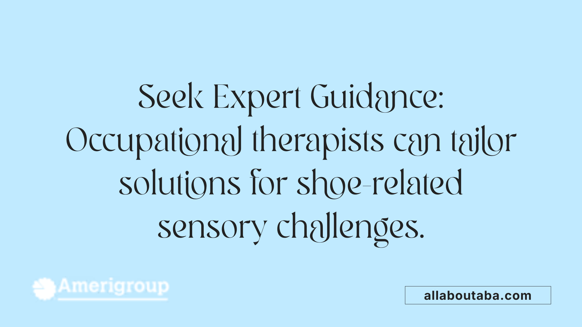 Seek Expert Guidance: Occupational therapists can tailor solutions for shoe-related sensory challenges.