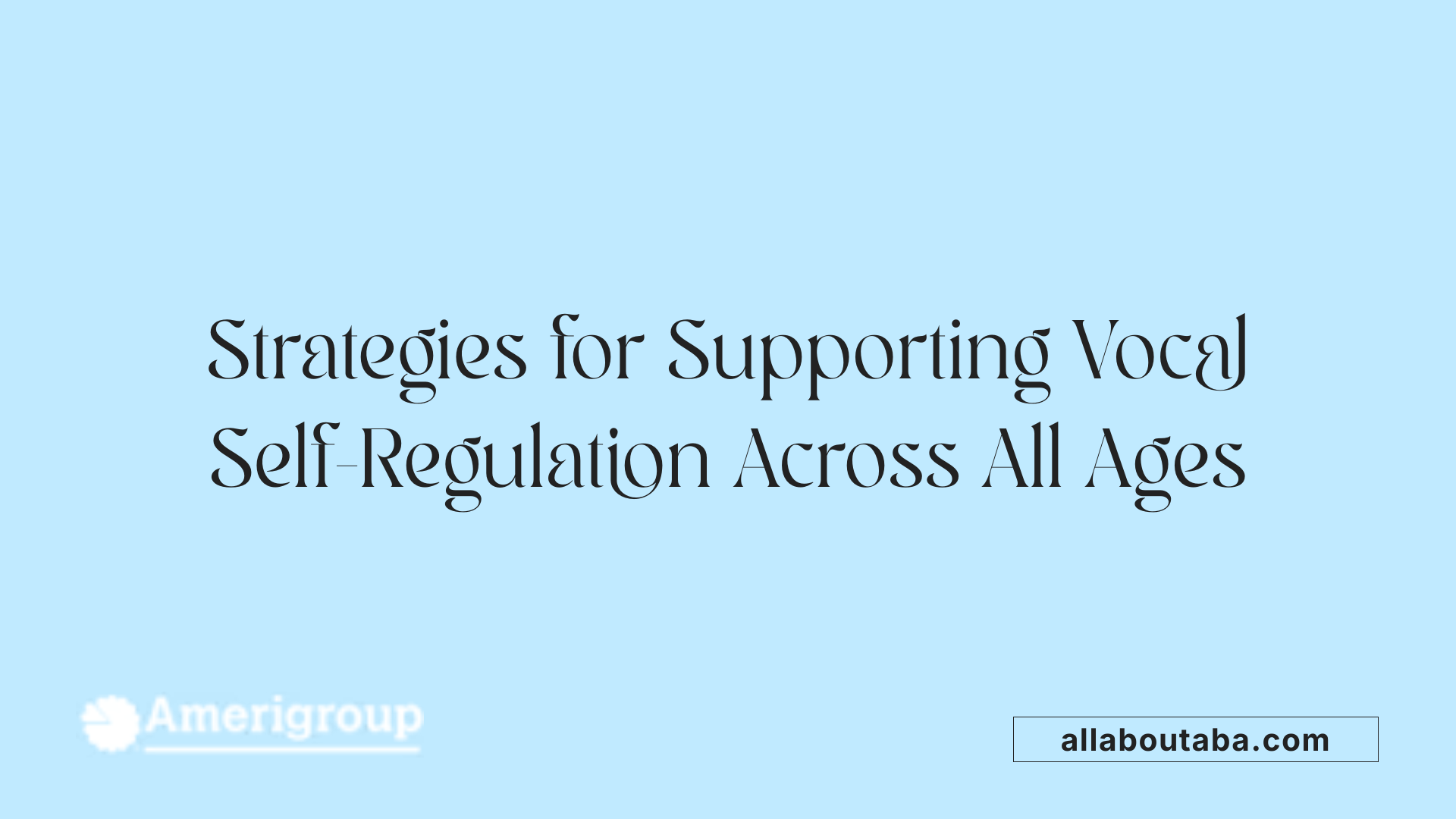 Strategies for Supporting Vocal Self-Regulation Across All Ages