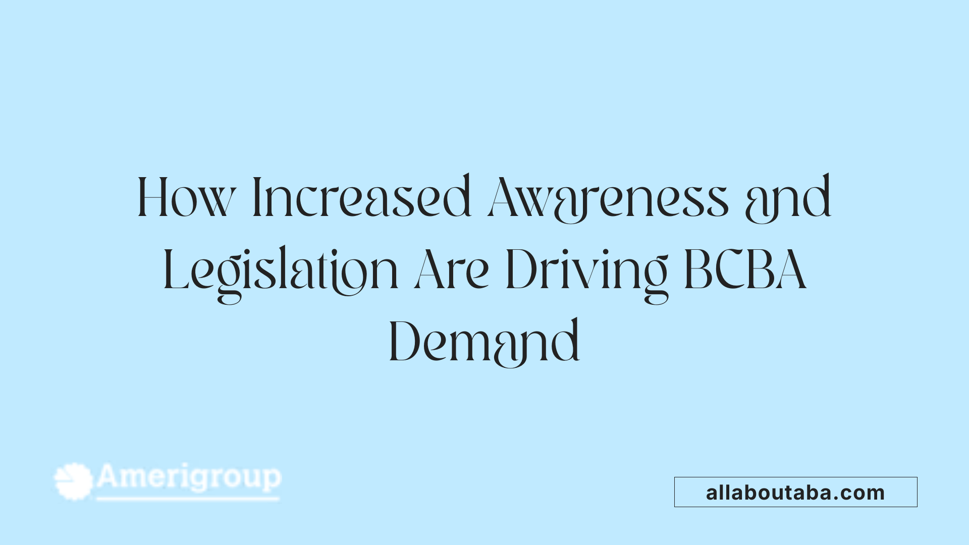 How Increased Awareness and Legislation Are Driving BCBA Demand