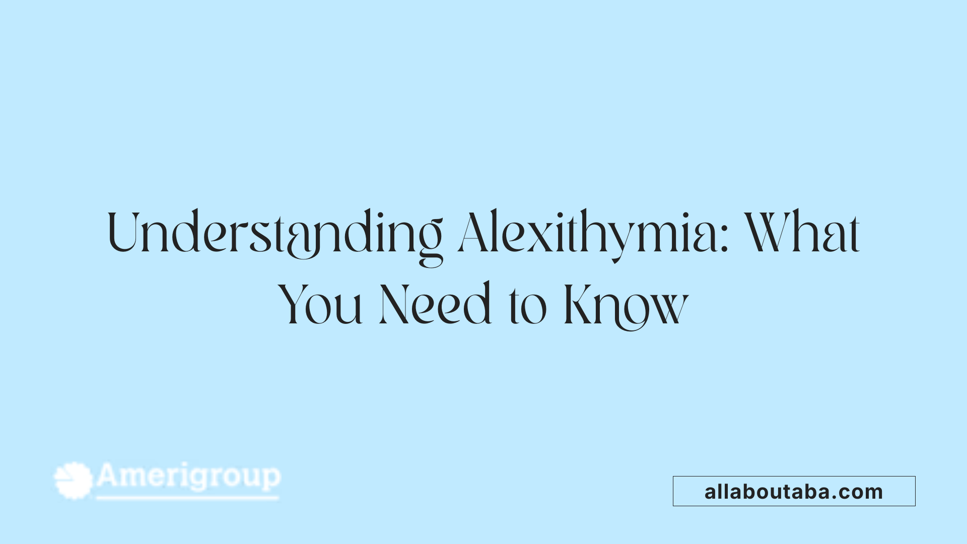 Understanding Alexithymia: What You Need to Know