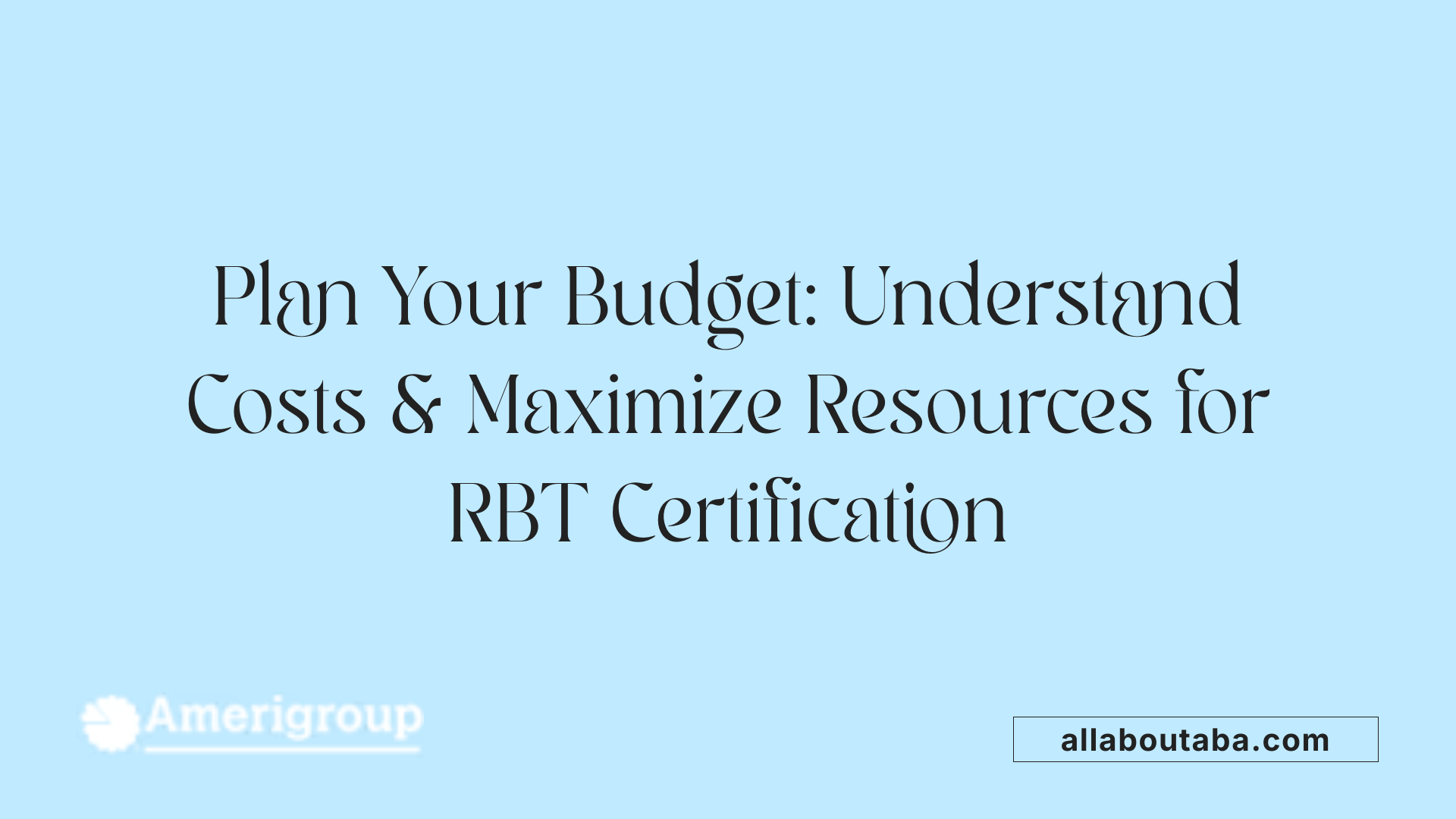 Plan Your Budget: Understand Costs &amp; Maximize Resources for RBT Certification